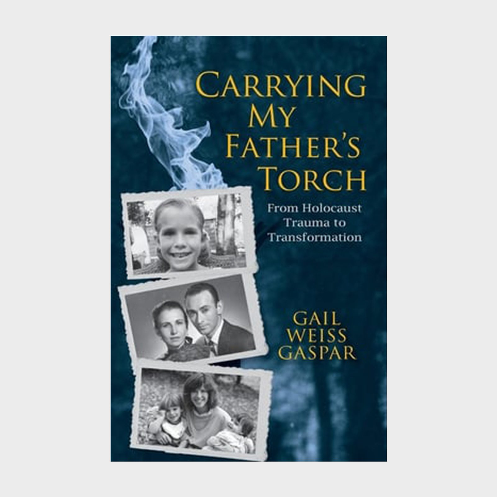 Book cover features three black-and-white photographs arranged vertically, overlaying a blue smokey background. Text: "Carrying My Father's Torch" by Gail Weiss Gaspar.