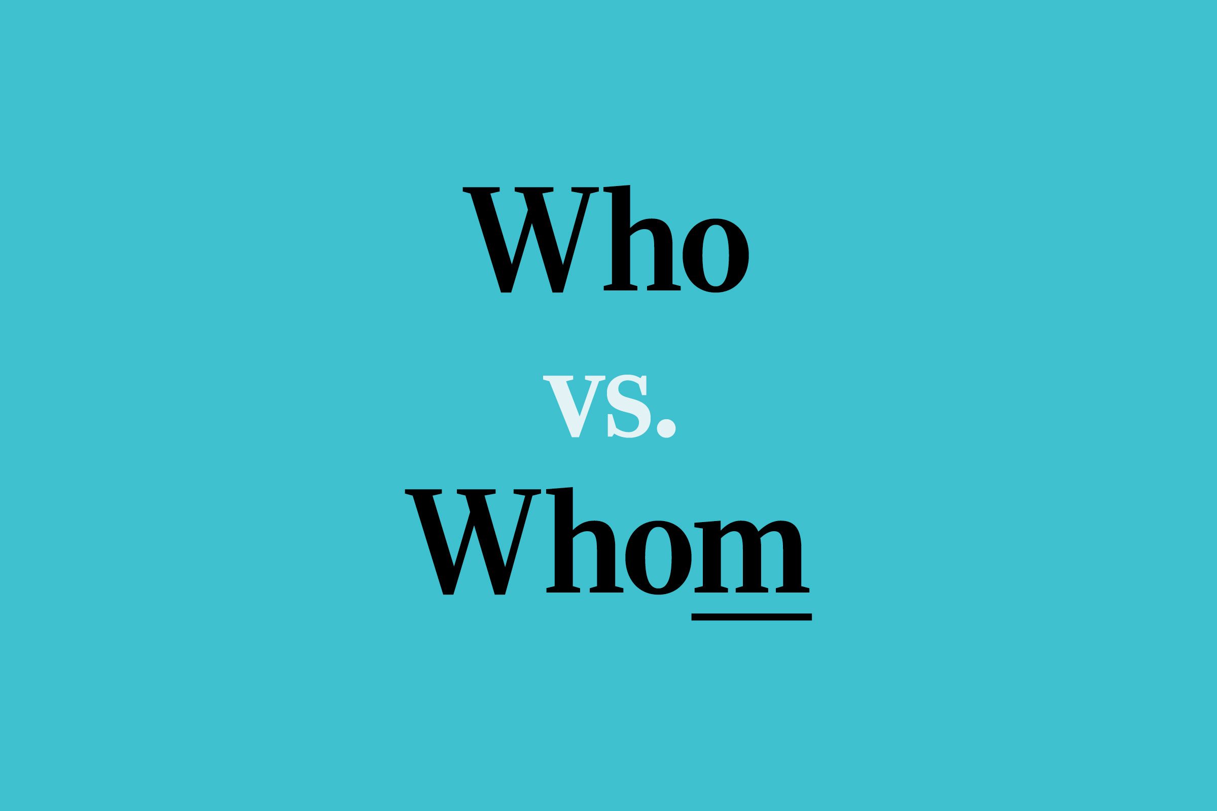 Who vs. Whom: Here’s When to Use Each Word