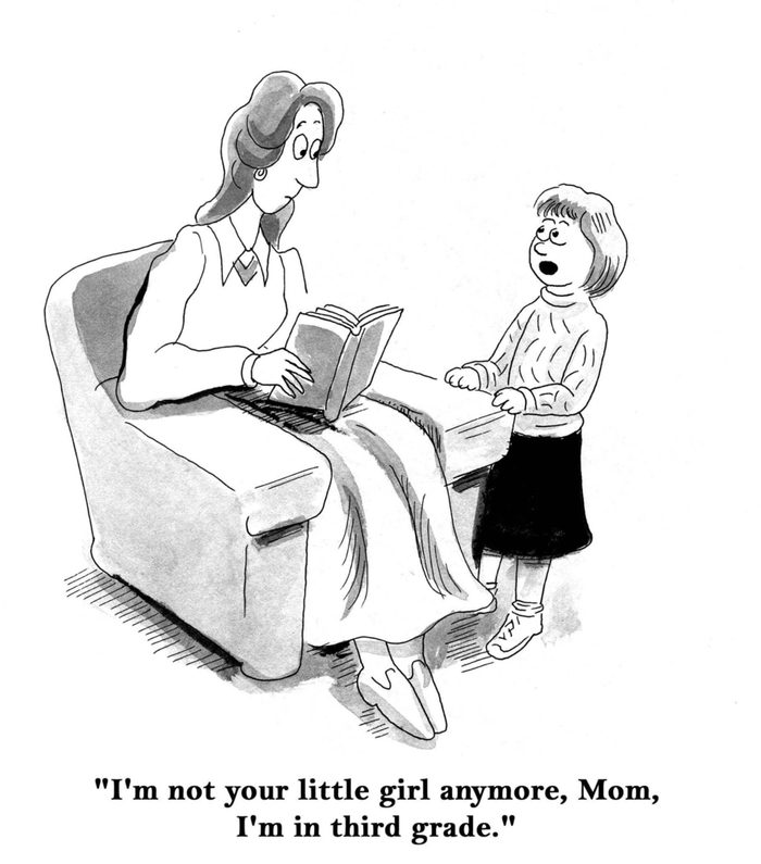 I'm not your little girl anymore, Mom. I'm in third grade