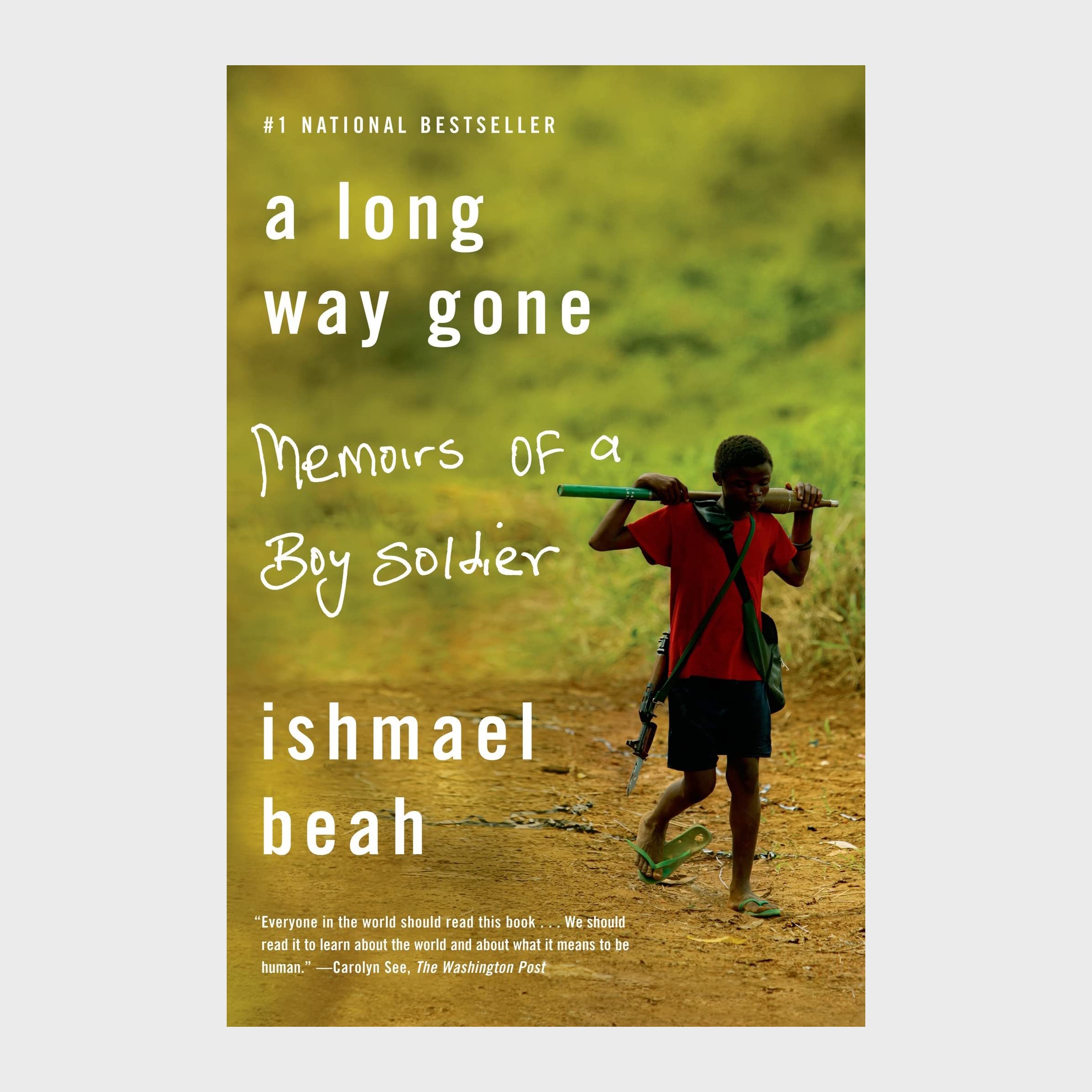 A Long Way Gone: Memoirs of a Boy Soldier by Ishmael Beah