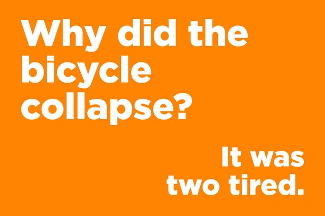White text on an orange background reads: â€œWhy did the bicycle collapse? It was two tired.â€