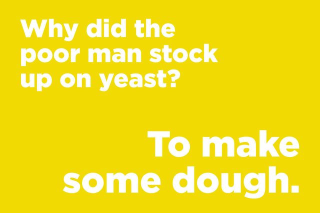 Text displays a joke: "Why did the poor man stock up on yeast? To make some dough," on yellow background.