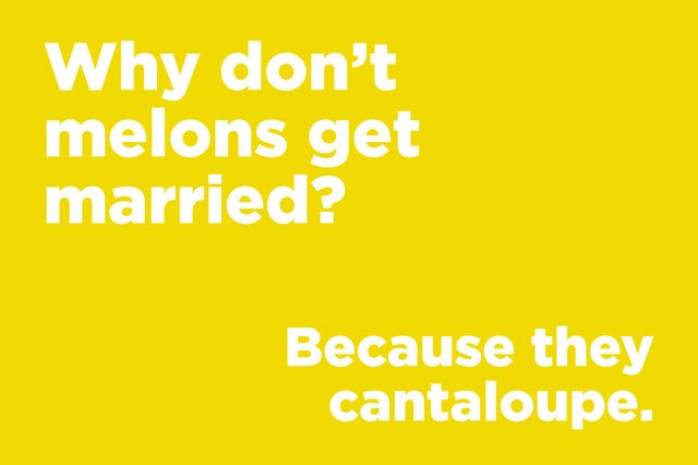 Text joke on yellow background: "Why donâ€™t melons get married? Because they cantaloupe."
