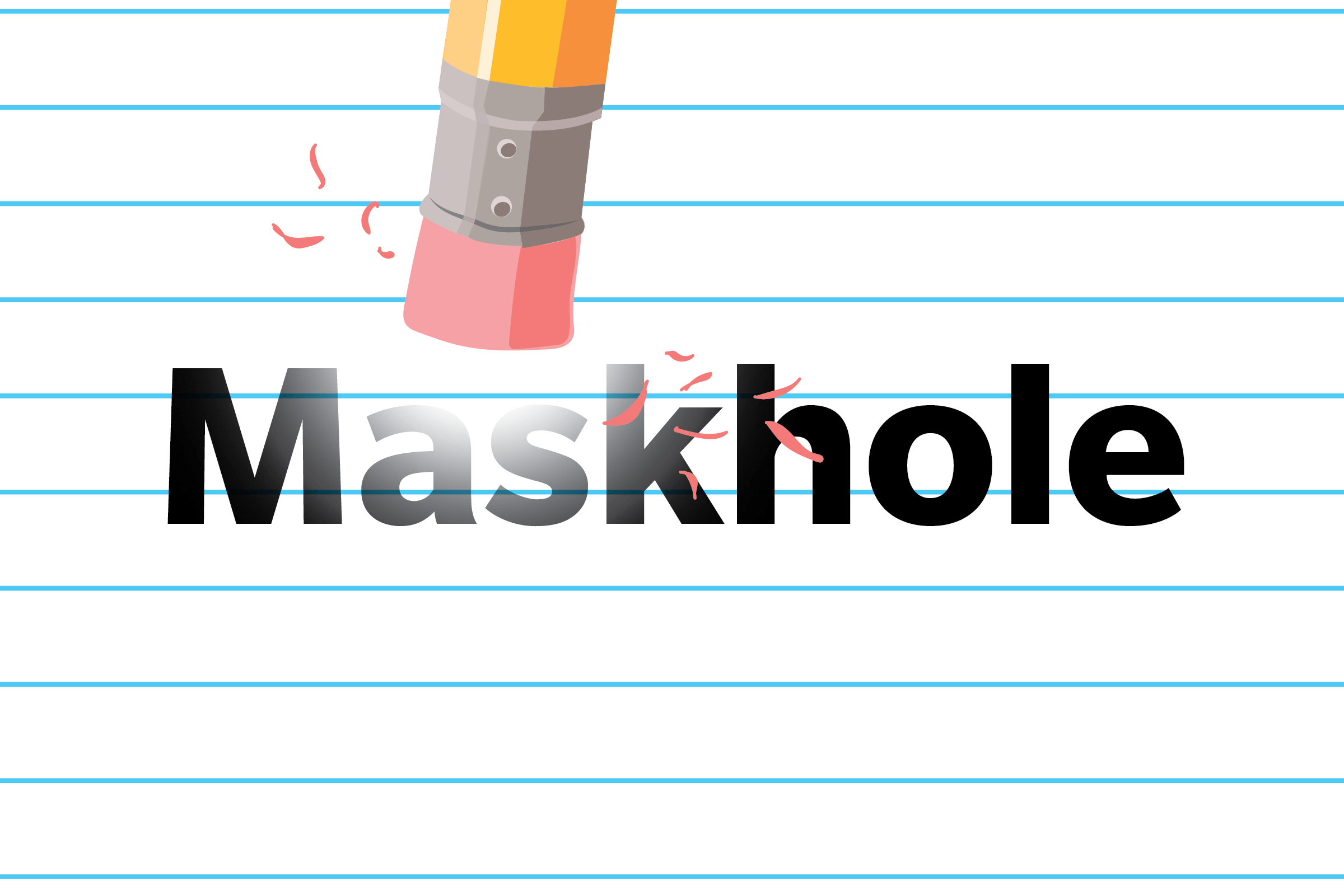 An eraser rubs out the word "Maskhole" on lined paper, removing the letters "ask".