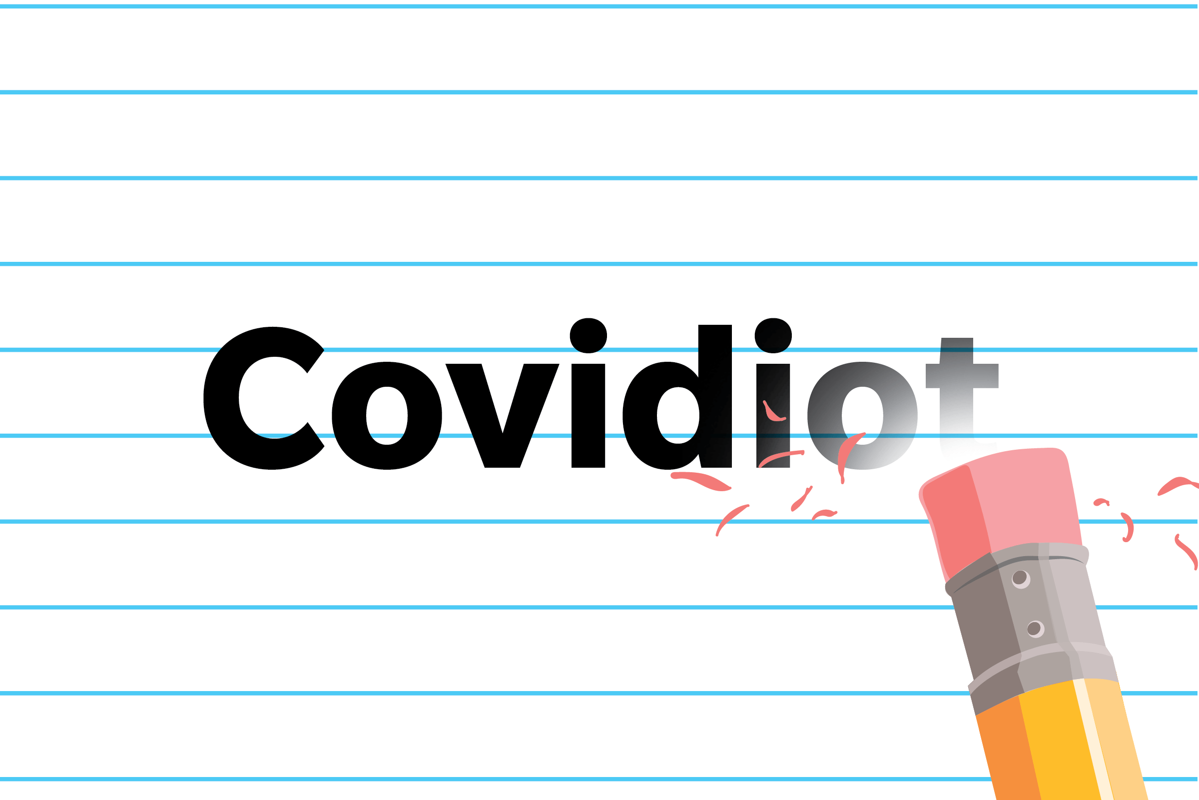 Pencil erasing the word "Covidiot" on lined paper, scattering pink eraser shavings.