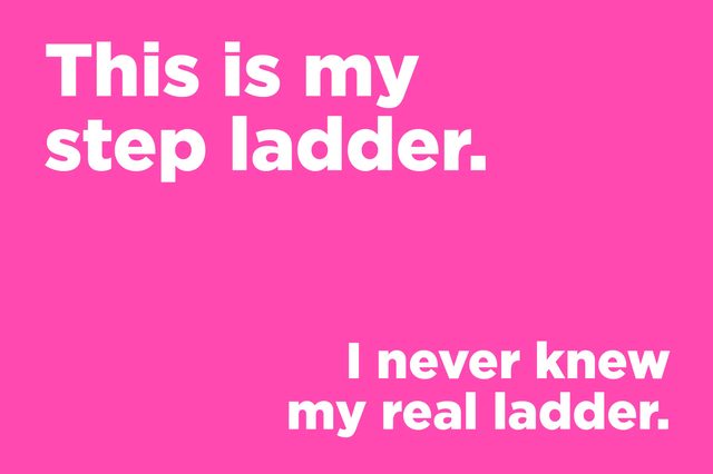 Text on pink background reads, "This is my step ladder. I never knew my real ladder."