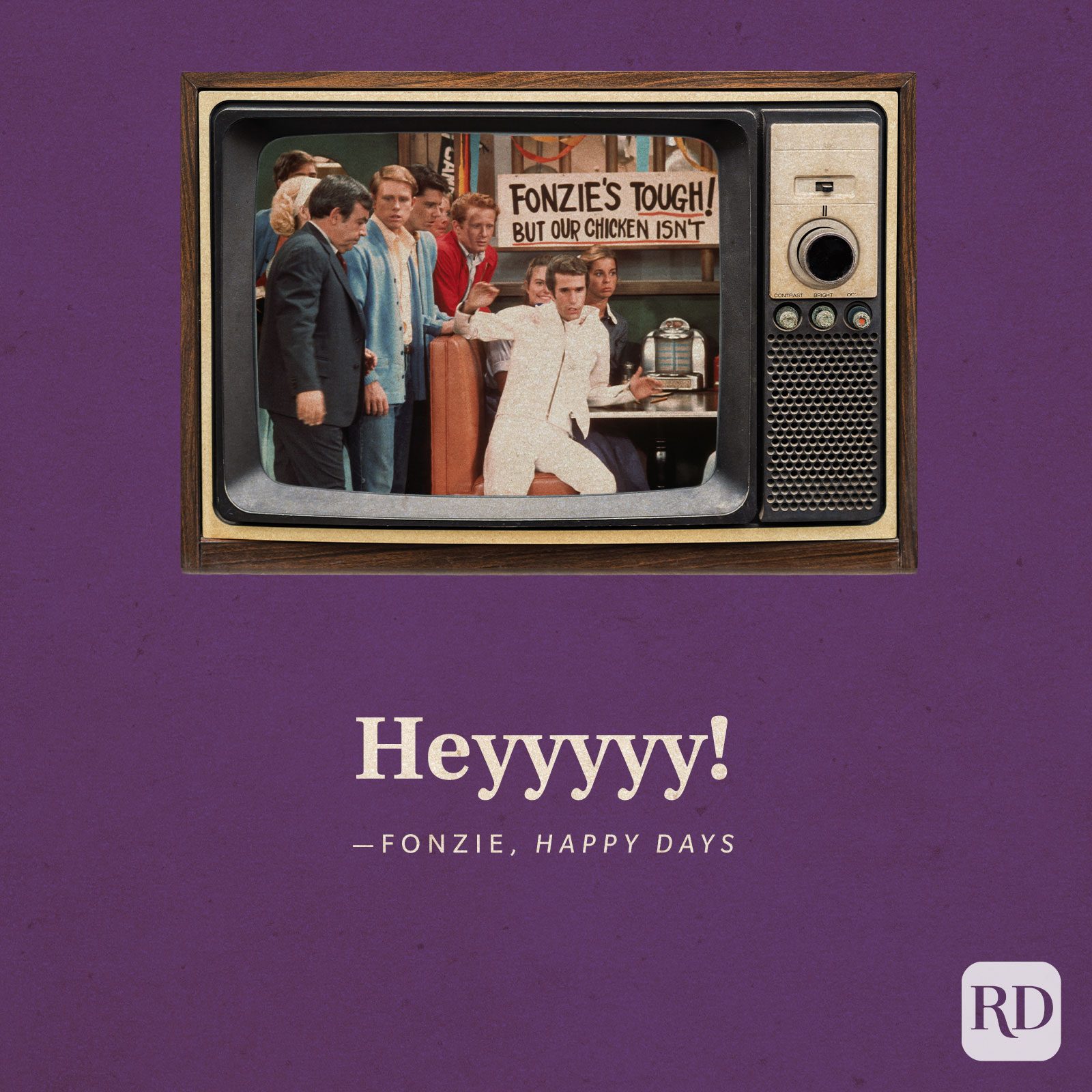 "Heyyyyy!" —Fonzie in Happy Days.