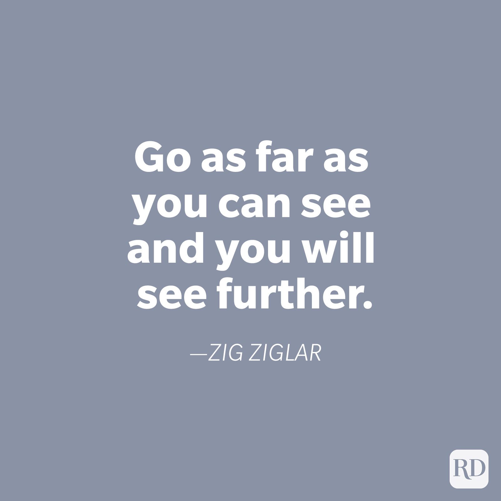 Quote displays motivational text, "Go as far as you can see and you will see further." by Zig Ziglar, on a plain gray background.
