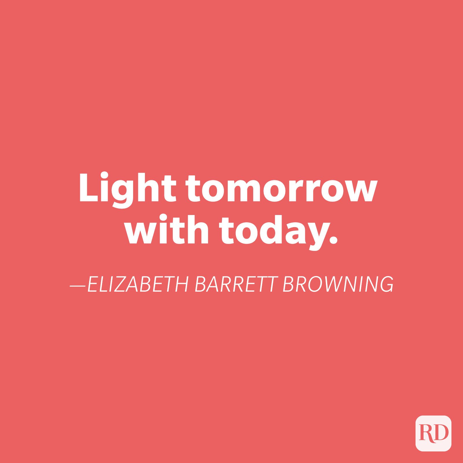 Quote reads, "Light tomorrow with today. â€”Elizabeth Barrett Browning" on coral background, with "RD" logo in the corner.