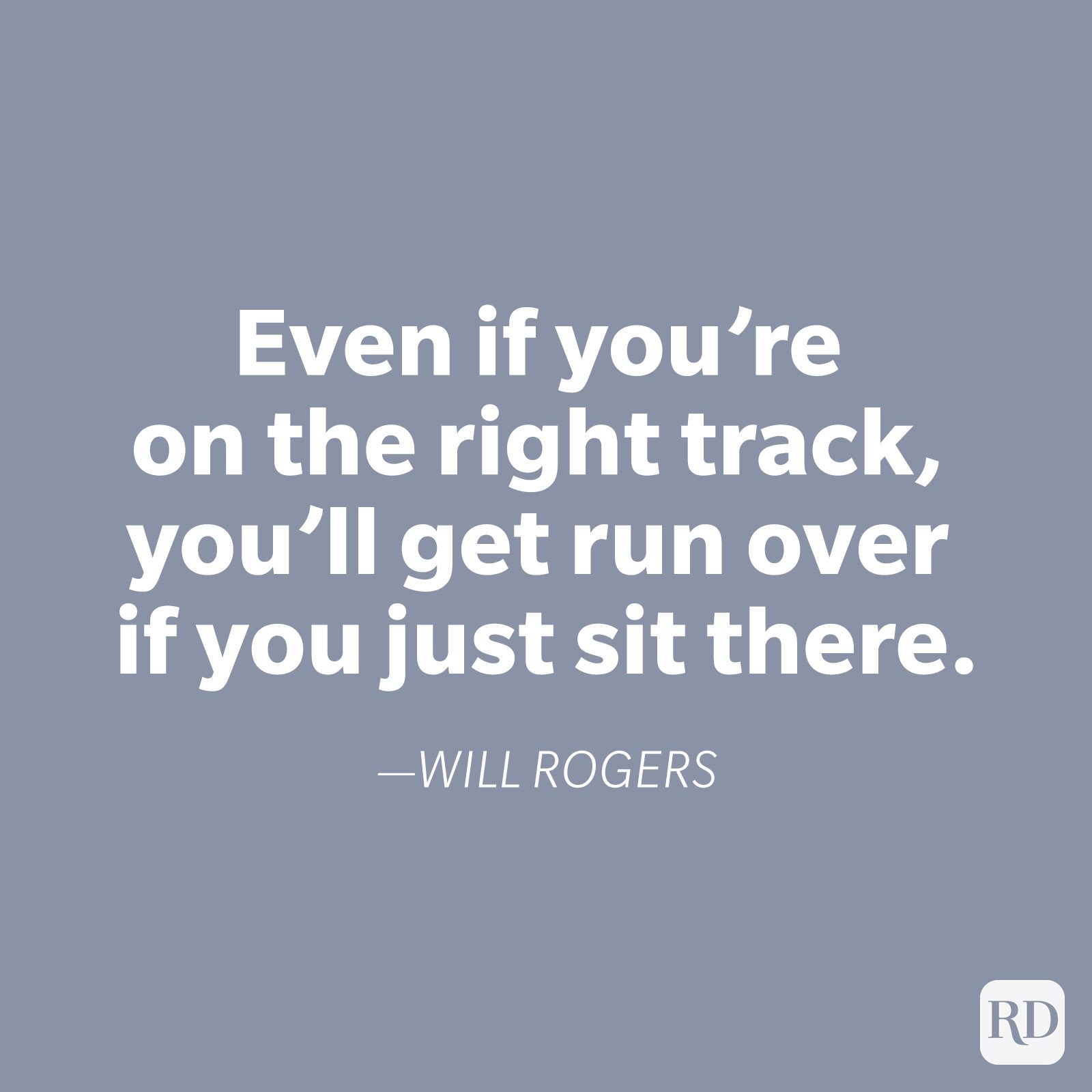 Quote text on a gray background encourages action: "Even if you're on the right track, youâ€™ll get run over if you just sit there." -Will Rogers.