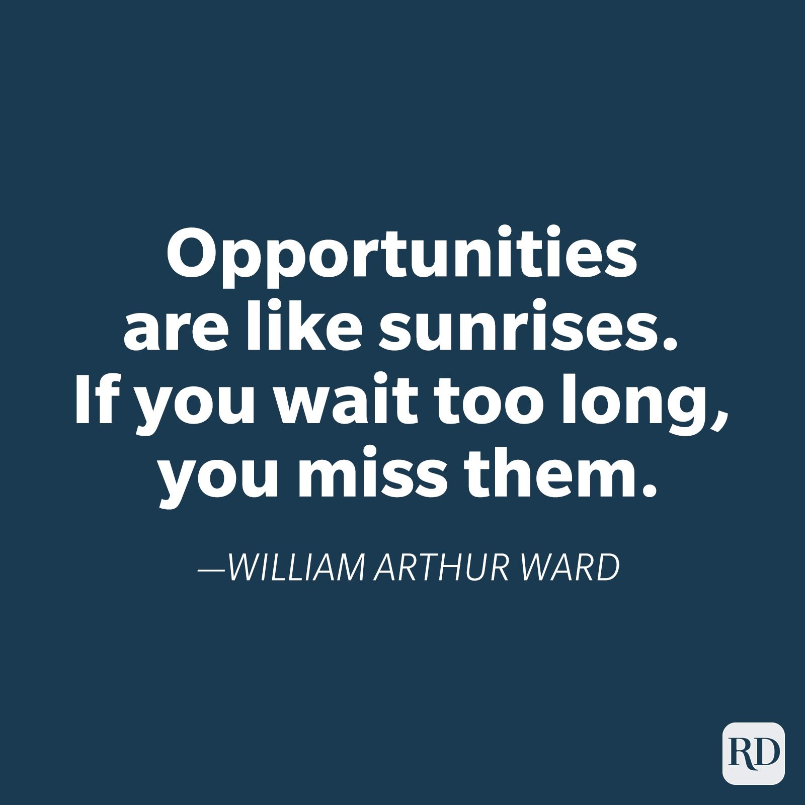 Quote text reads: "Opportunities are like sunrises. If you wait too long, you miss them."â€”William Arthur Ward. Dark blue background.