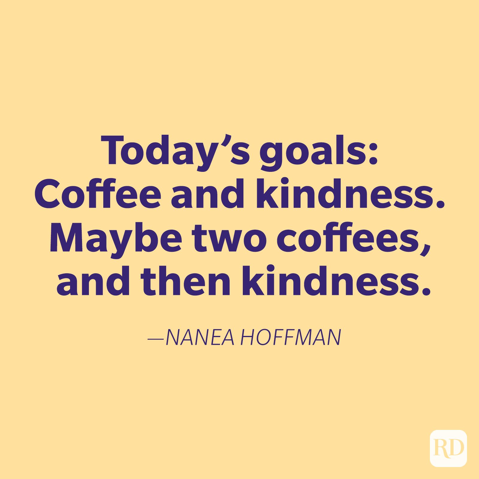 Text displays: â€œToday's goals: Coffee and kindness. Maybe two coffees, and then kindness.â€ â€”Nanea Hoffman, on a pale yellow background.