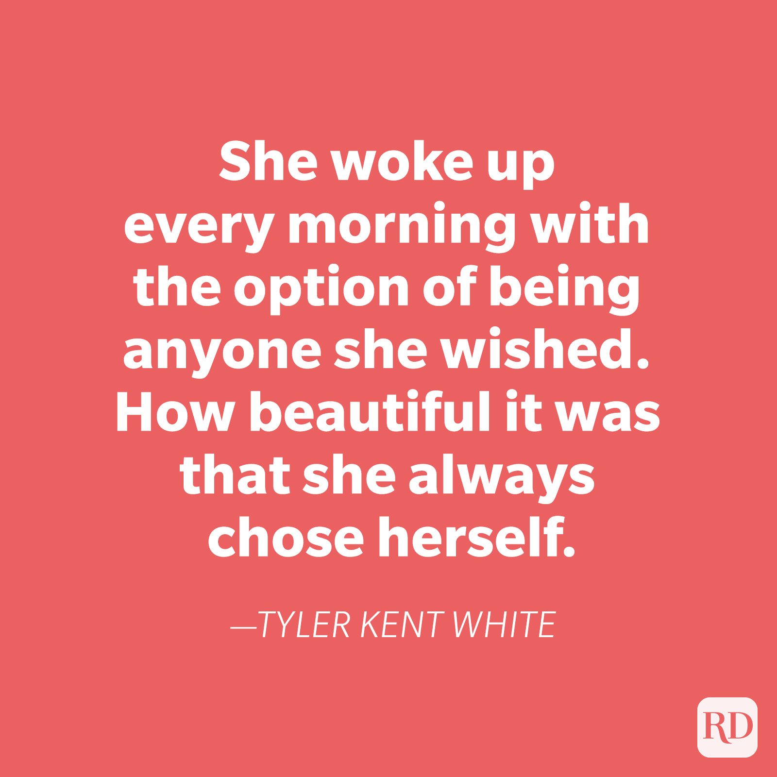 Quote stating, "She woke up every morning with the option of being anyone she wished... always chose herself." By Tyler Kent White. Red background.