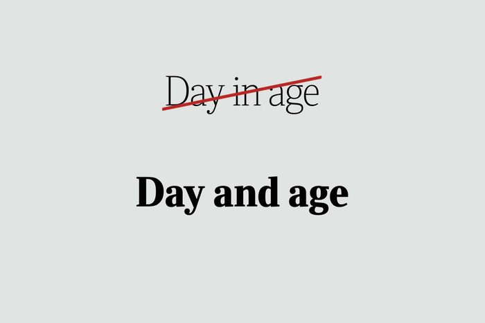 phrases you're using wrong day and age