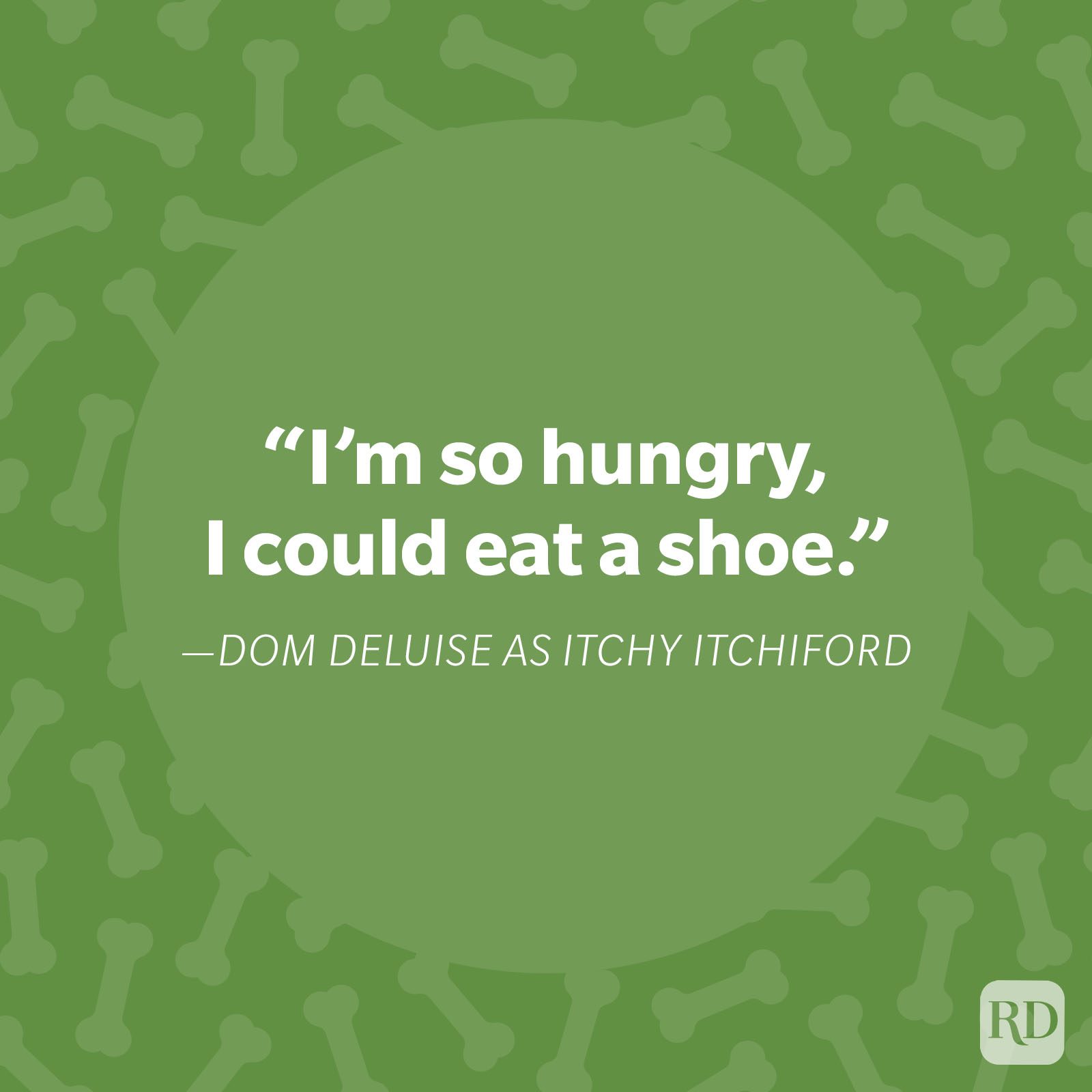 Quote text on green background says, &acirc;&euro;&oelig;I&acirc;&euro;&trade;m so hungry, I could eat a shoe.&acirc;&euro; Bone pattern surrounds central circle.