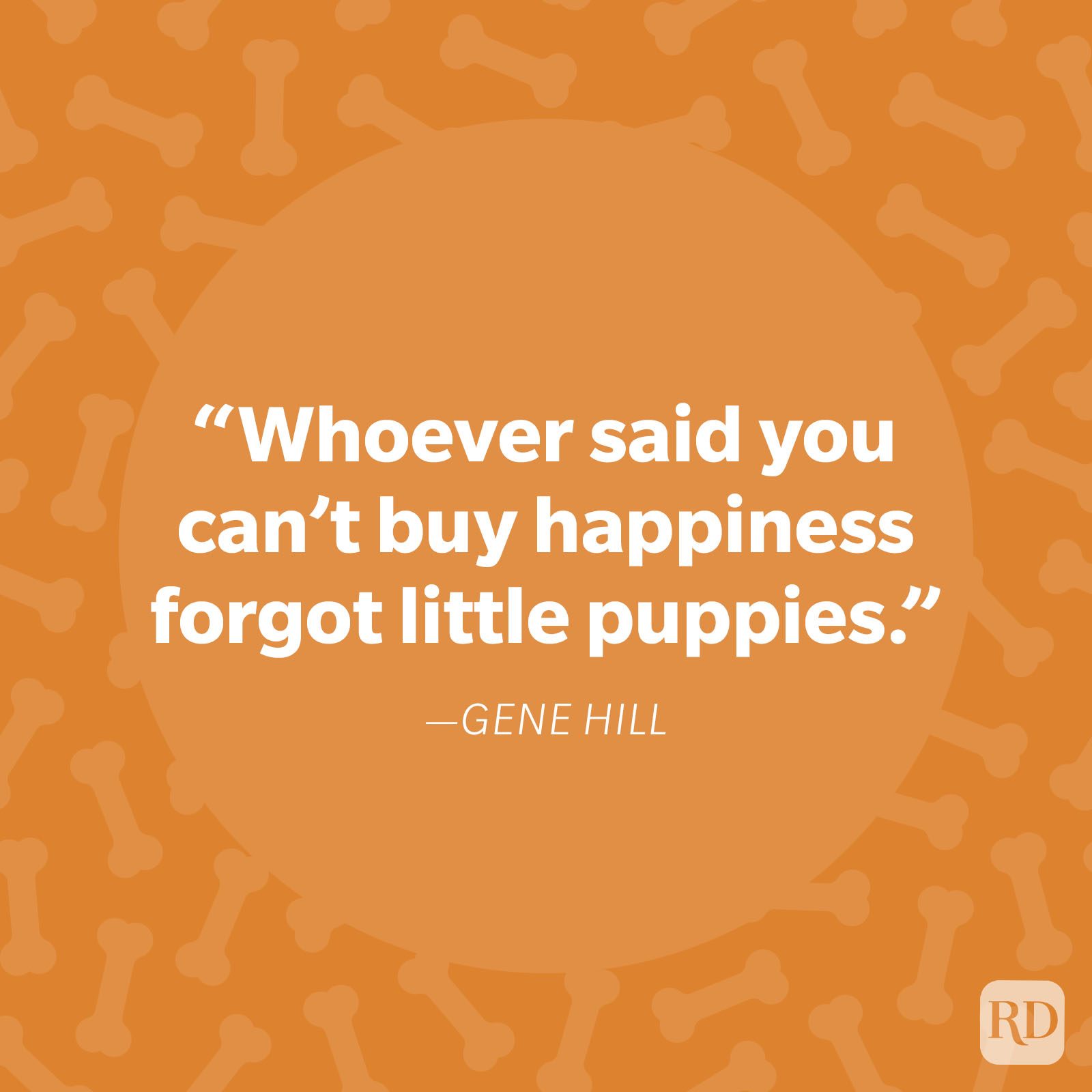 Quote displays: "Whoever said you can't buy happiness forgot little puppies." on orange background with bone pattern.
