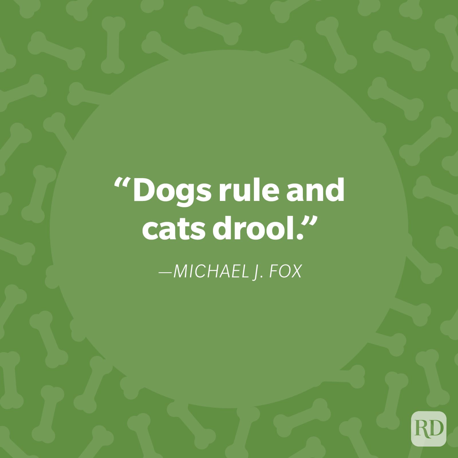 Quote states, "Dogs rule and cats drool." by Michael J. Fox. Green background with bone pattern surrounds the text.