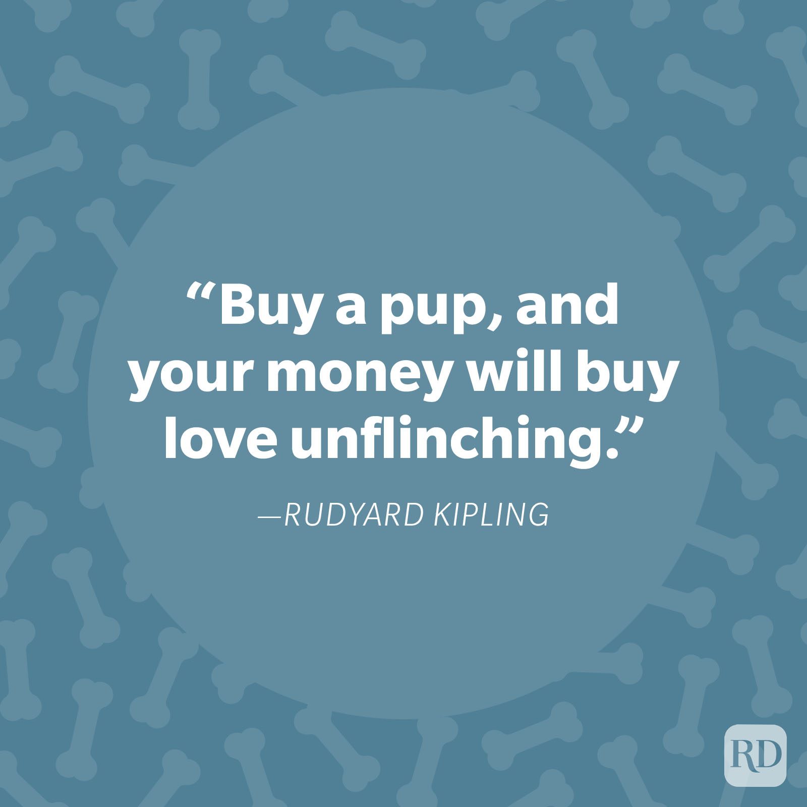 Quote displays text, "Buy a pup, and your money will buy love unflinching." Background features a pattern of bones, signed Rudyard Kipling.