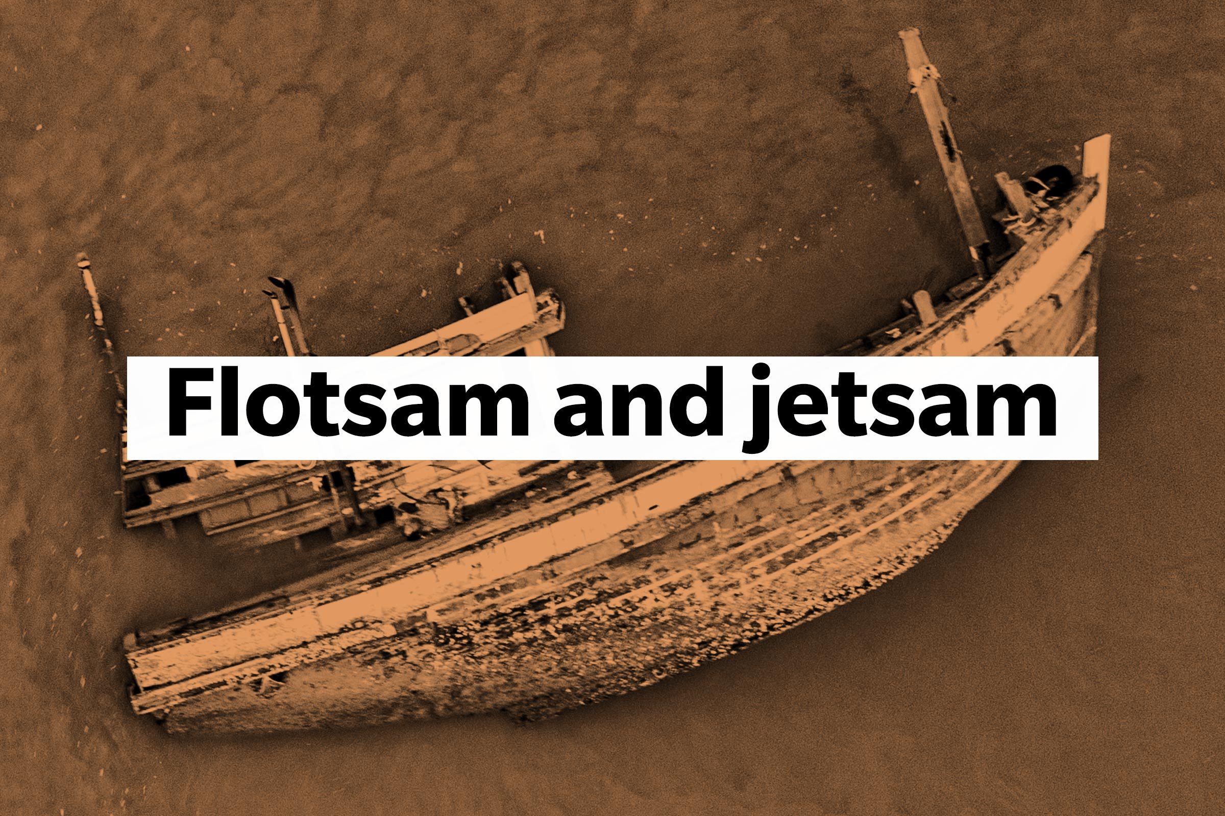 Flotsam and jetsam