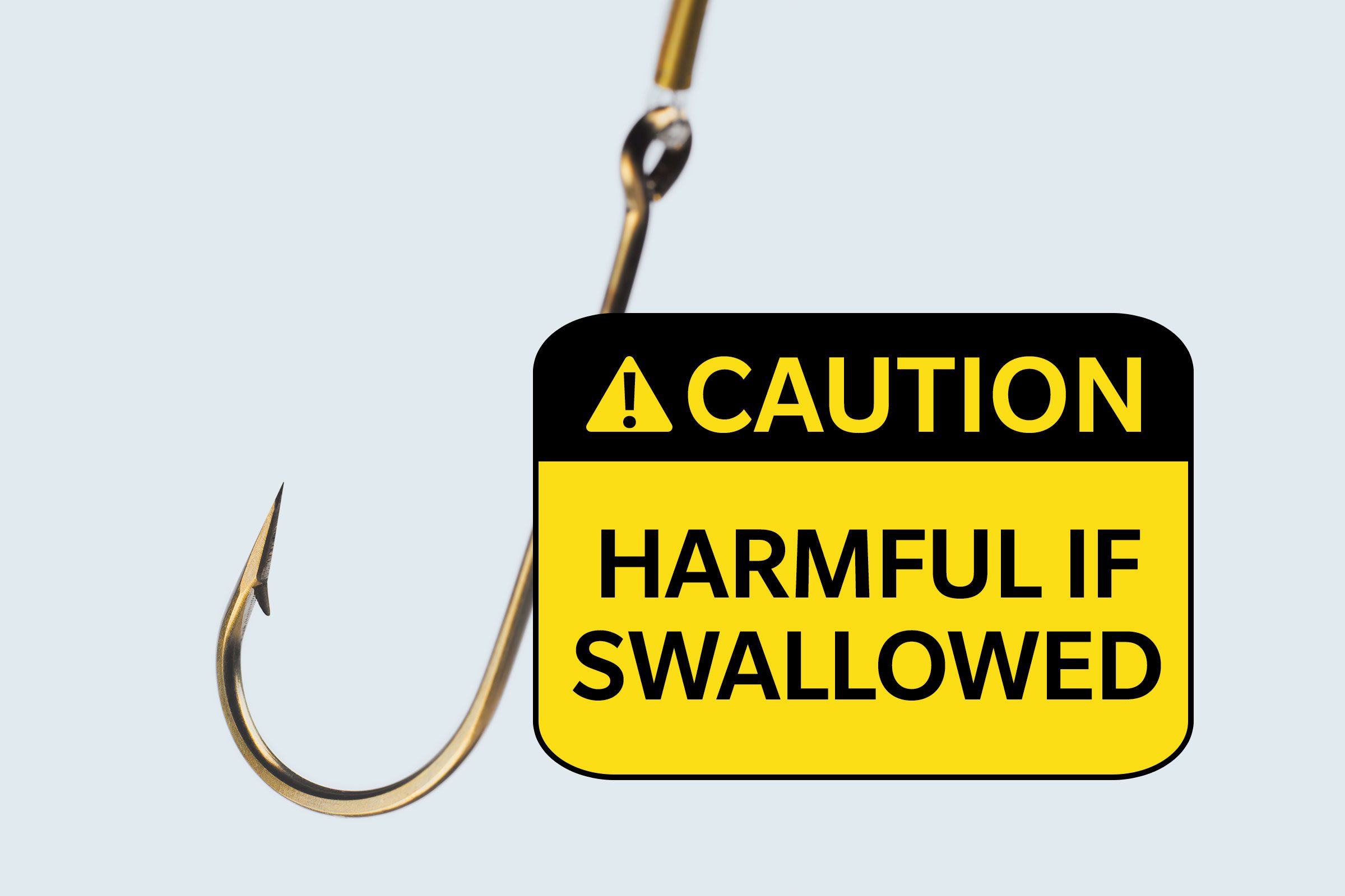 fish hook. caution: harmful if swallowed
