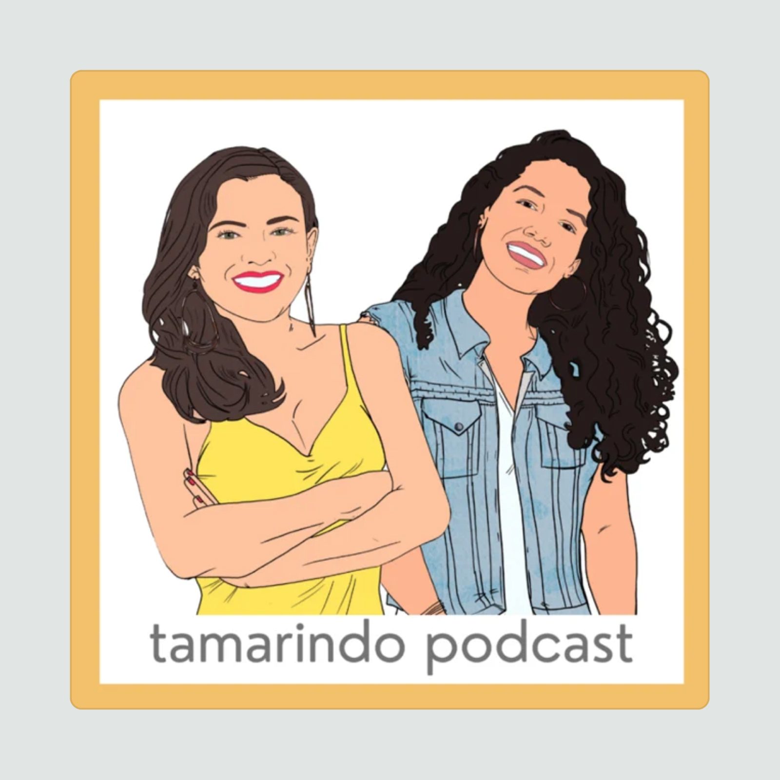 Two illustrated women smiling, one in a yellow dress and the other in a denim vest, against a white background. Text reads, "tamarindo podcast."