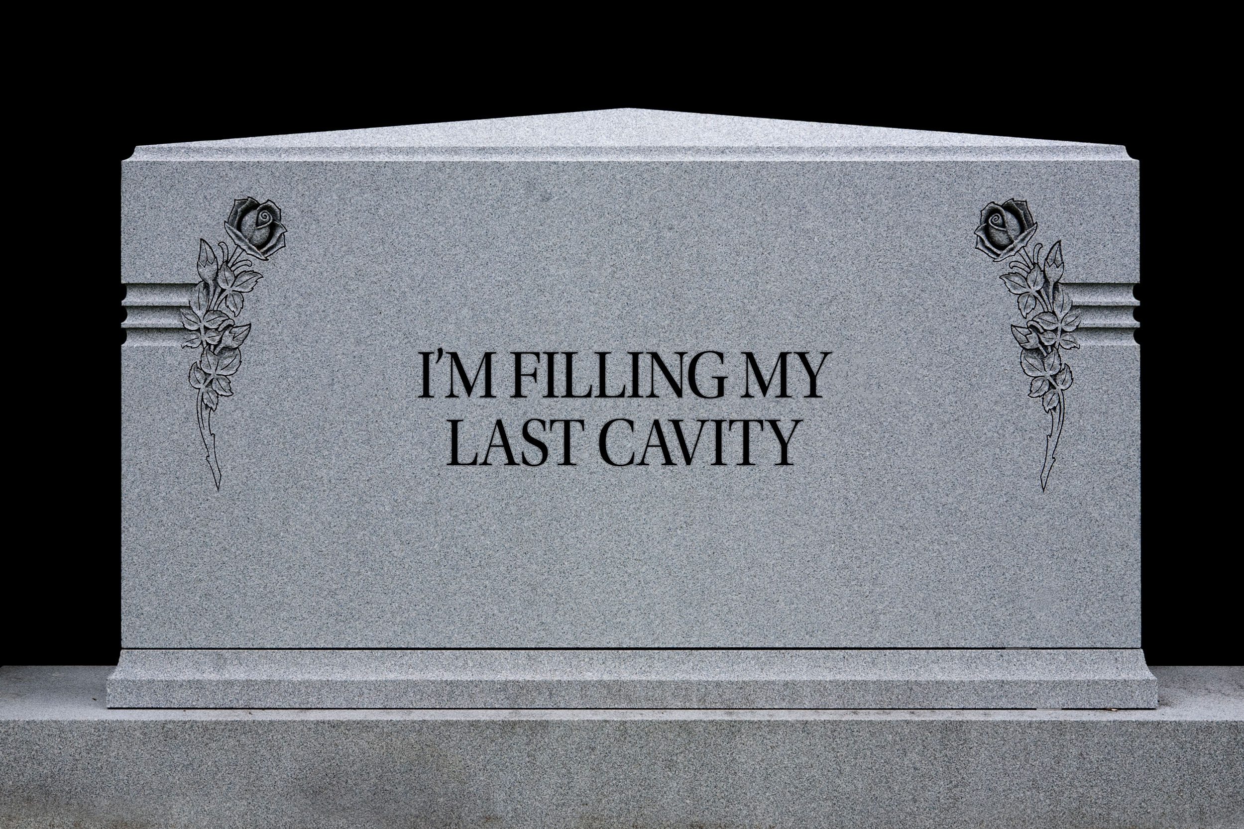 tombstone: I'm filling my last cavity