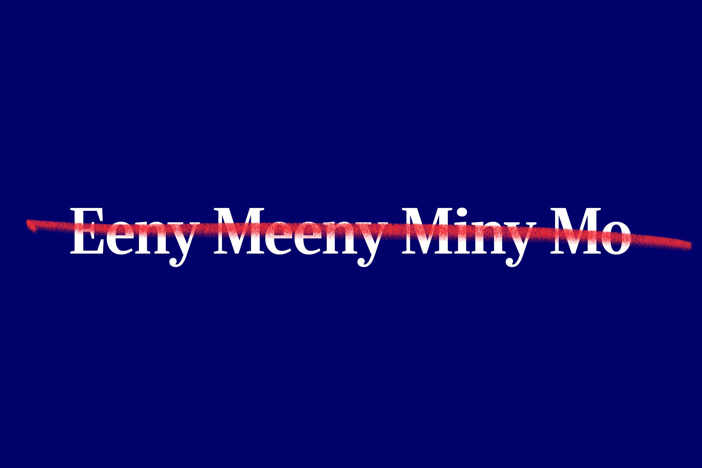 Text "Eeny Meeny Miny Mo" is crossed out with a red line on a dark blue background.