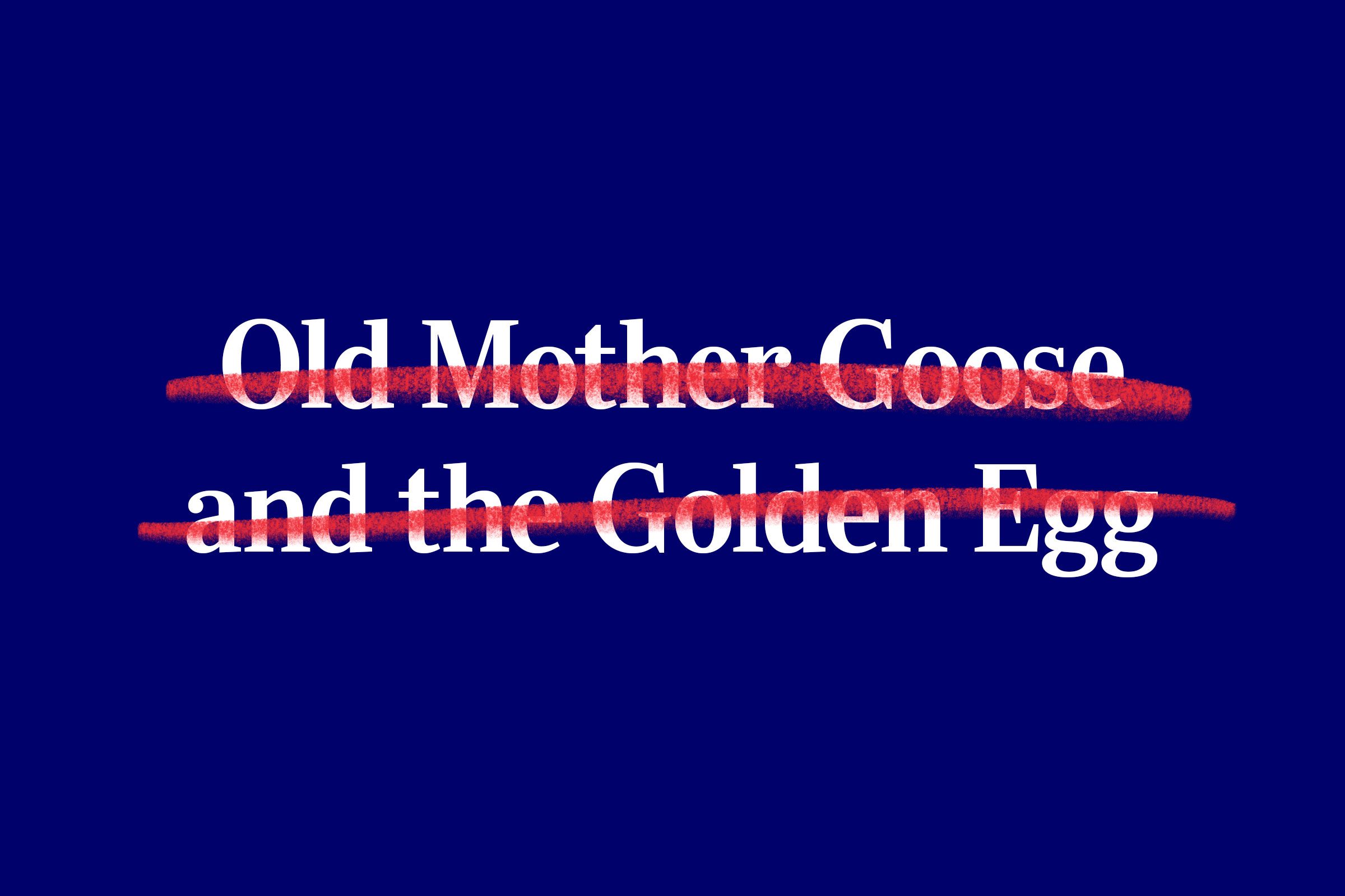 Text is crossed out in red over a blue background: "Old Mother Goose and the Golden Egg."