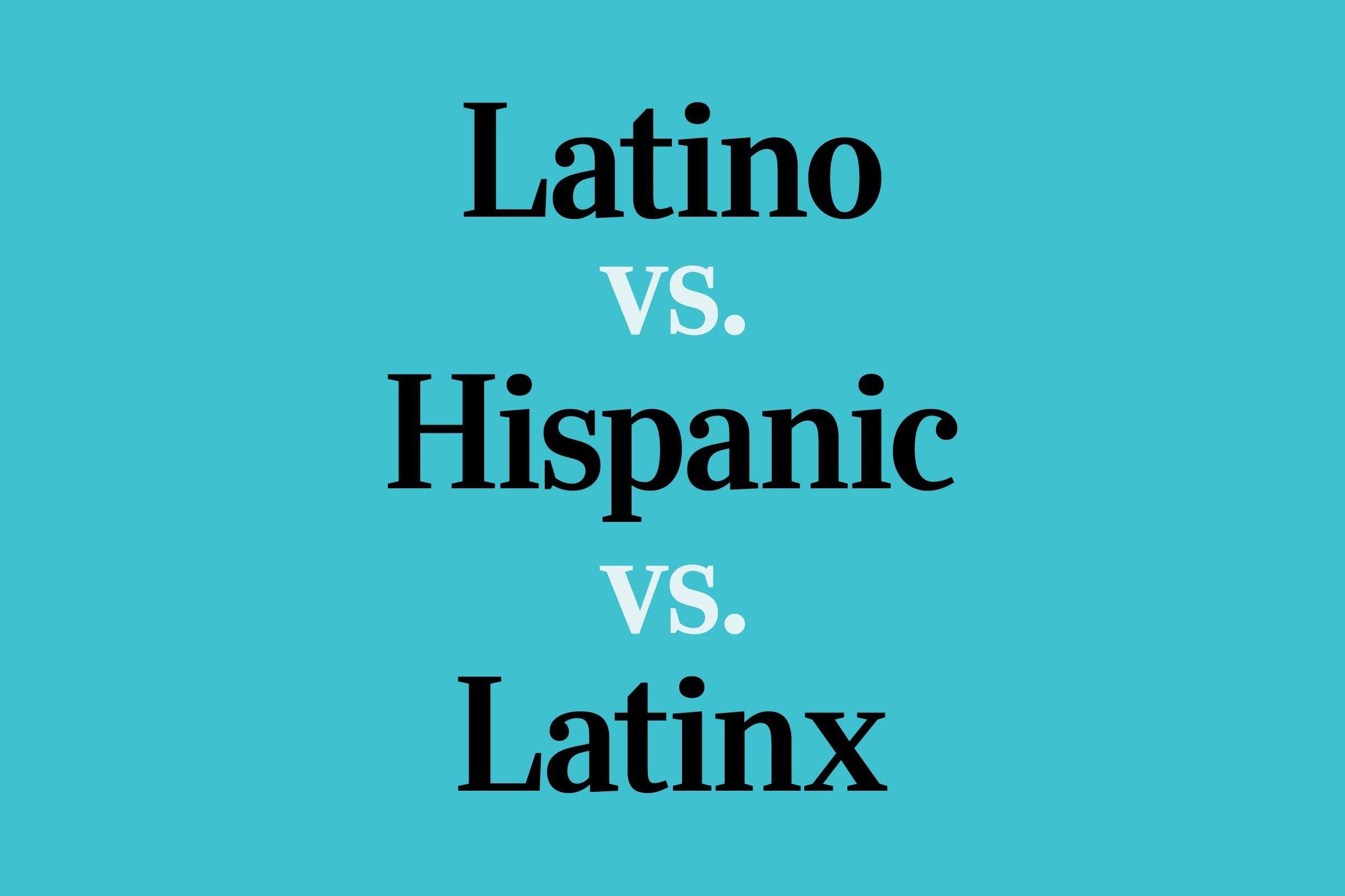 <i>Latino</i>, <i>Hispanic</i> and <i>Latinx</i>: What the Terms Mean and How to Use Them