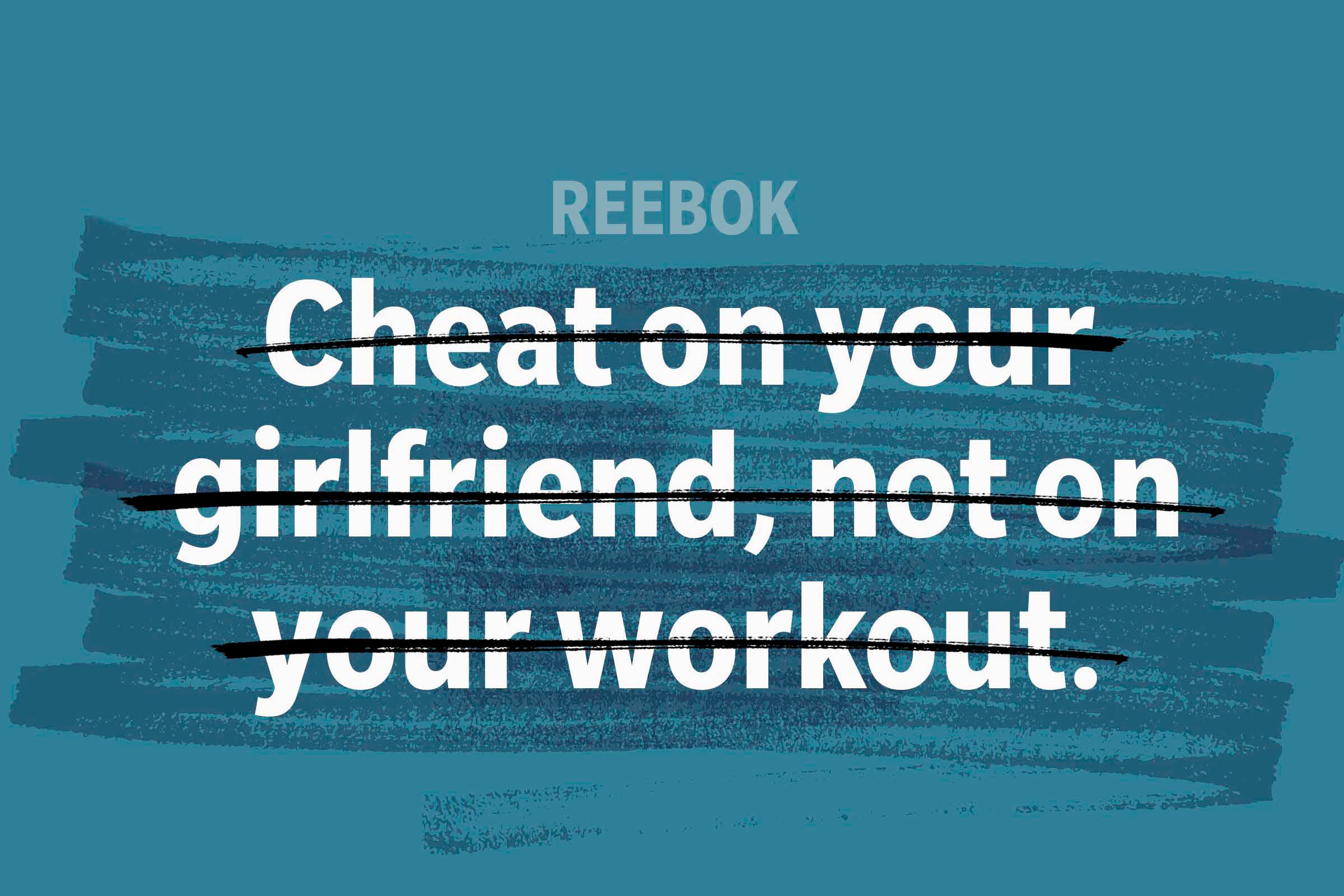 Text "REEBOK Cheat on your girlfriend, not on your workout." appears with words crossed out on a teal background.