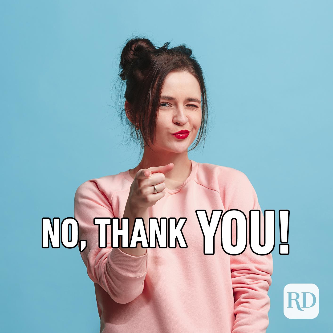Woman pointing at viewer. Meme text: No, thank YOU!