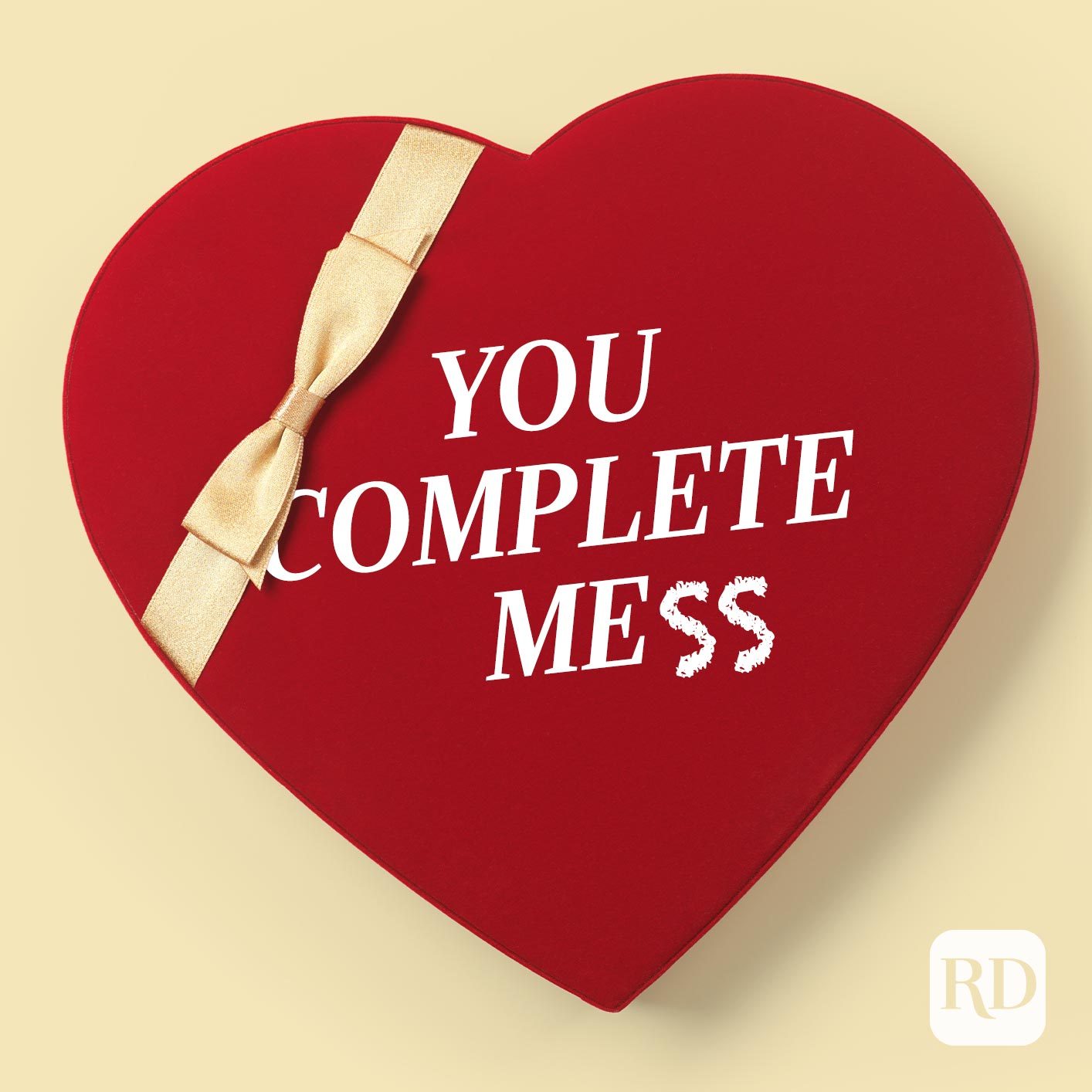 Box of chocolates. It says "You complete me" but someone drew on "ss" so it reads "you complete mess"