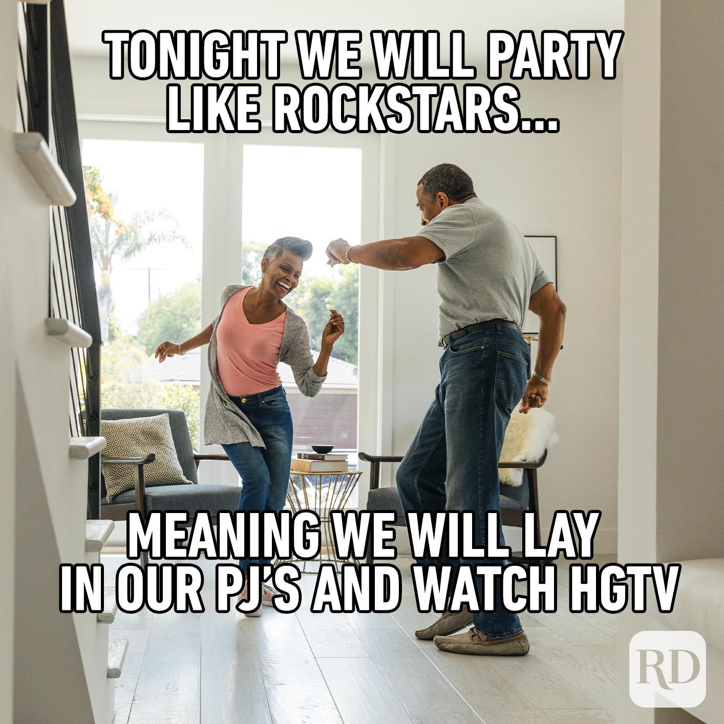 Couple dancing in the hallway. Meme text: Tonight we will party like rockstars… meaning we will lay in our PJ’s and watch HGTV