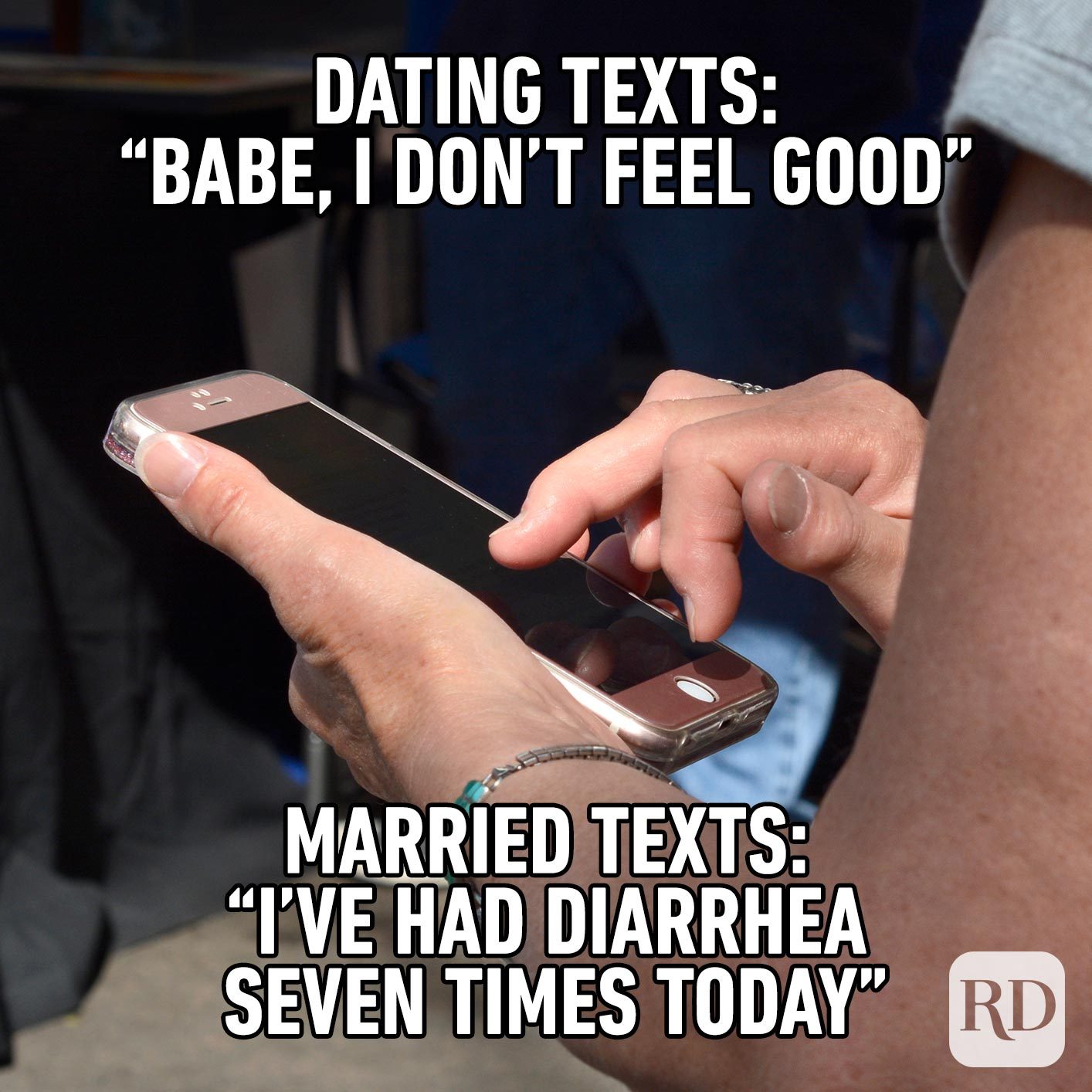 Person texting. Meme text: Dating texts: “Babe, I don’t feel good” Married texts: “I’ve had diarrhea seven times today”