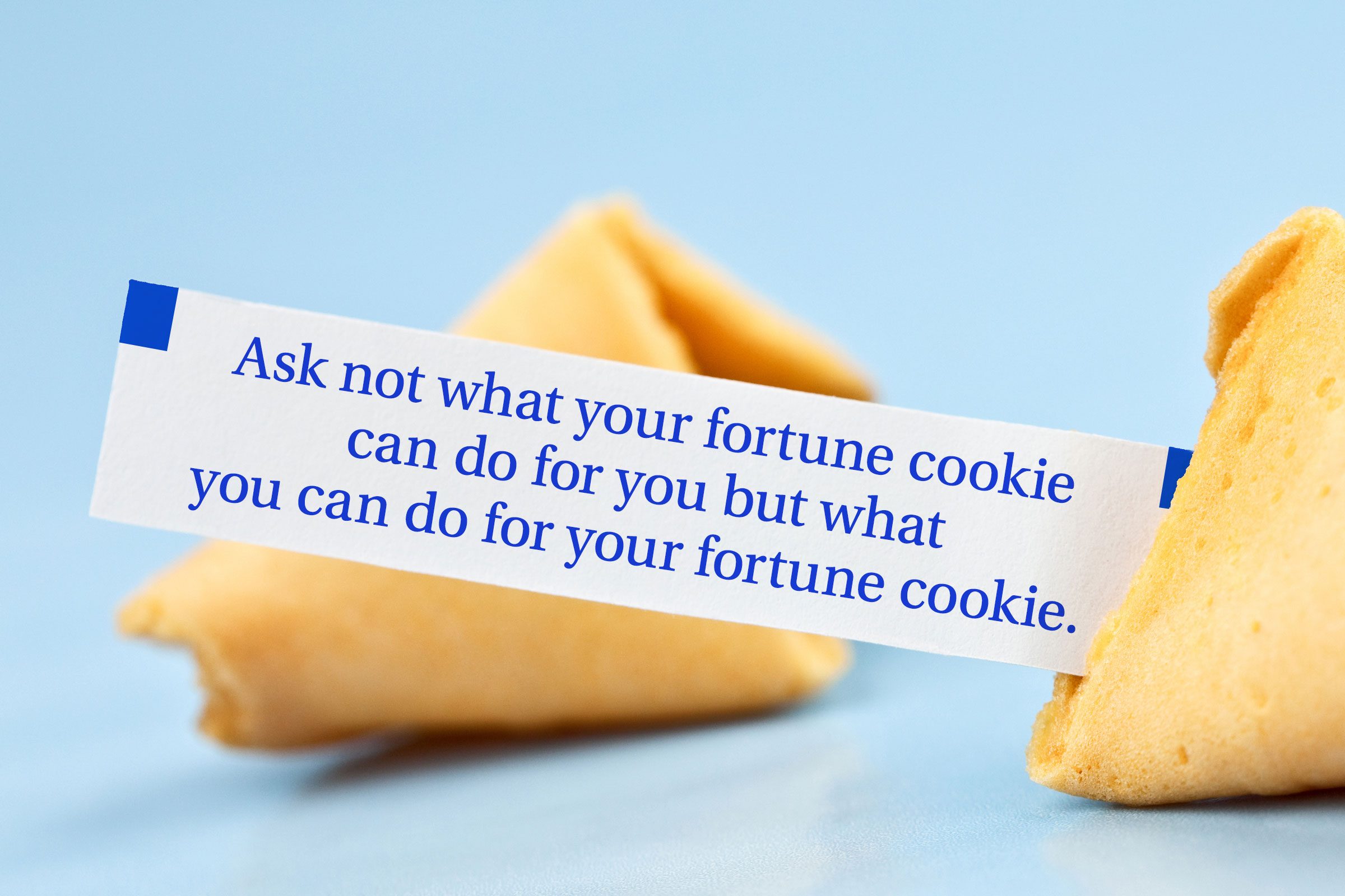 For image: Ask not what your fortune cookie can do for you but what you can do for your fortune cookie.