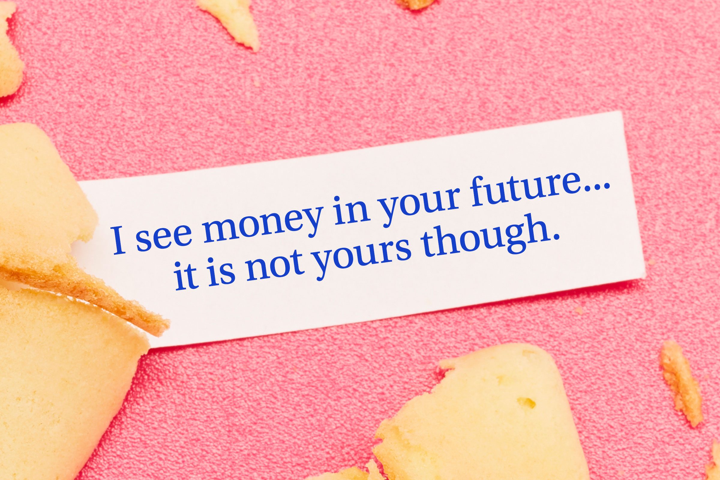 For image: I see money in your future...it is not yours though.