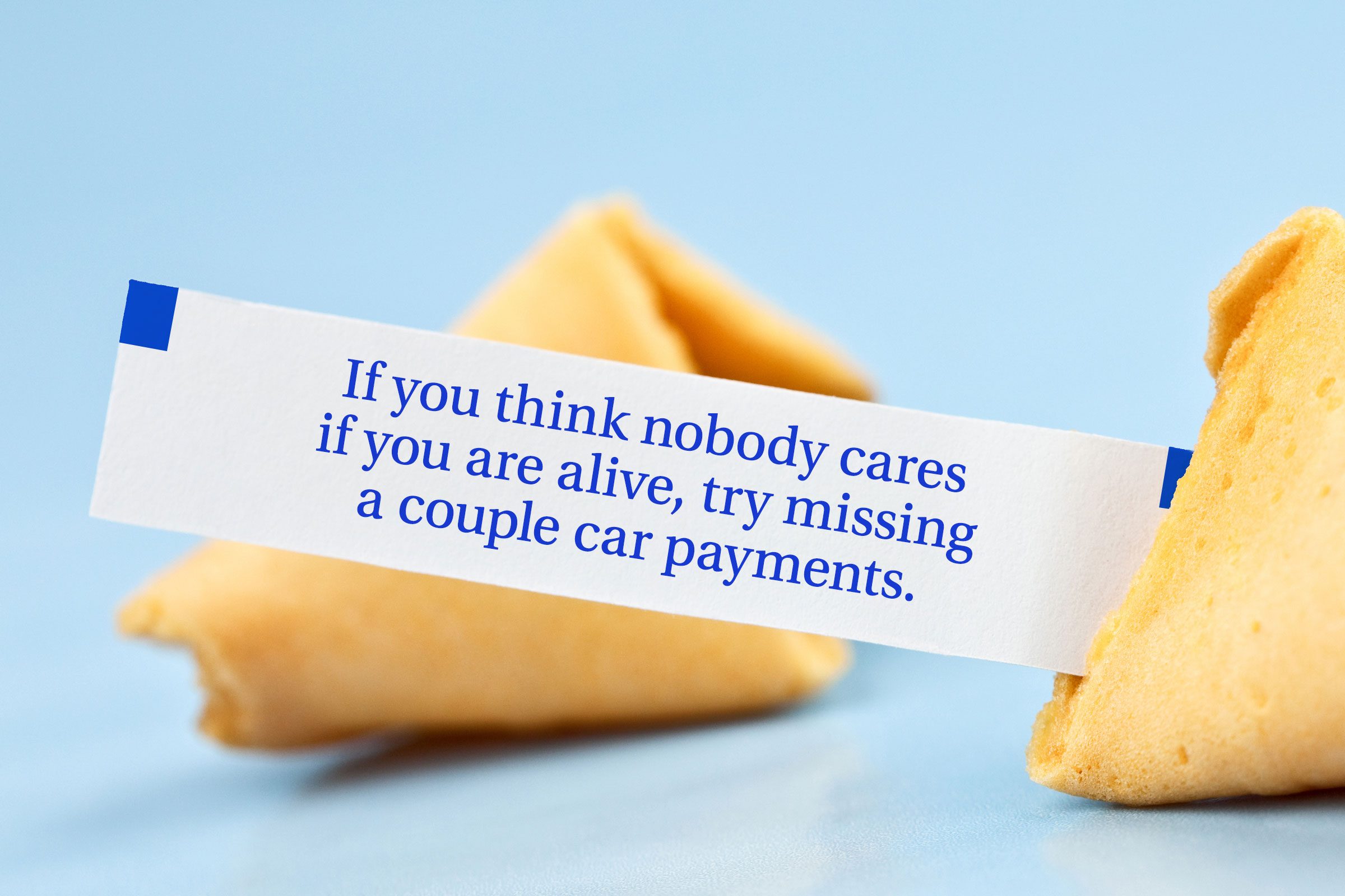 For image: If you think nobody cares if you are alive, try missing a couple of car payments.