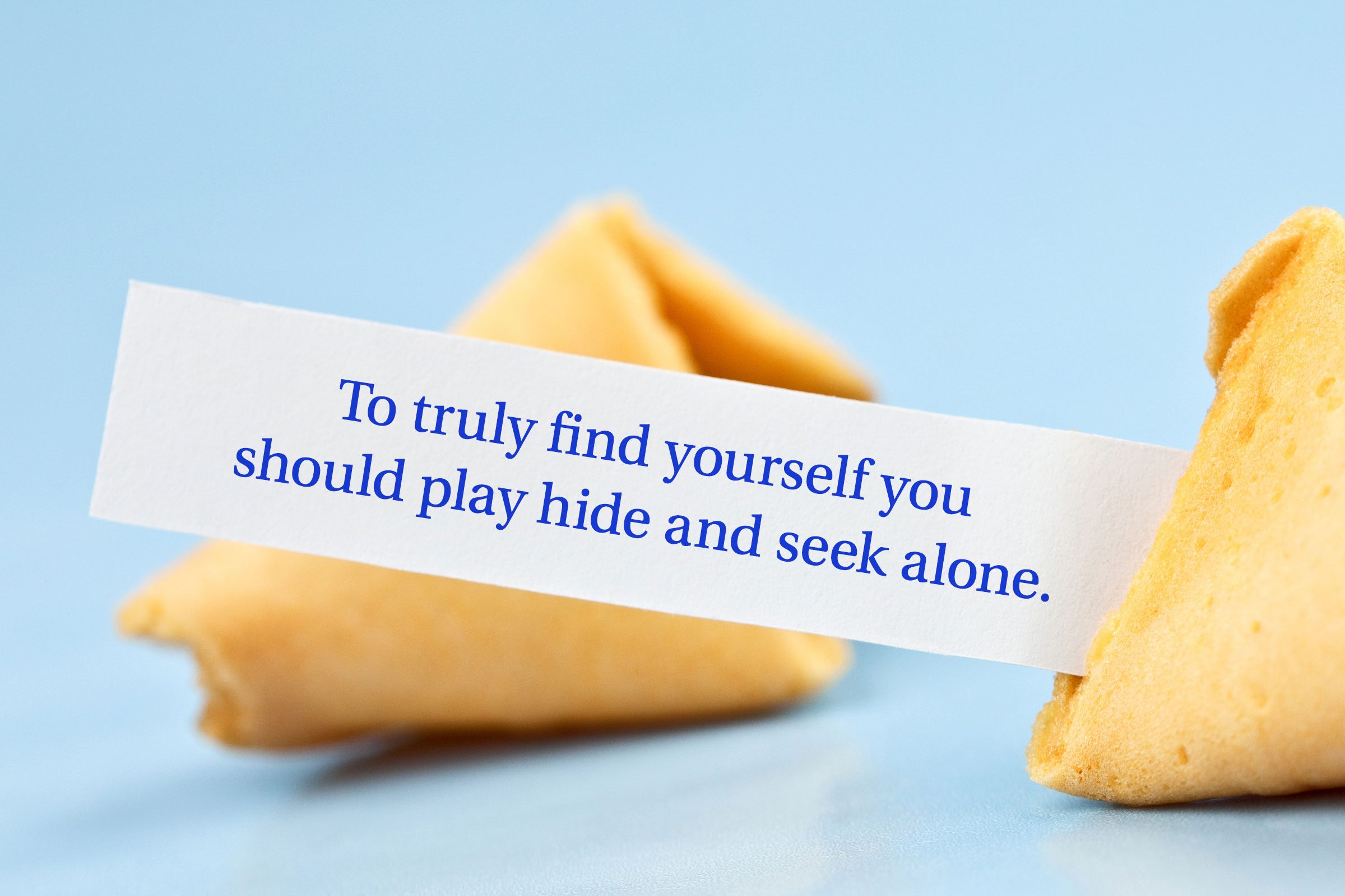 For image: To truly find yourself you should play hide and seek alone.