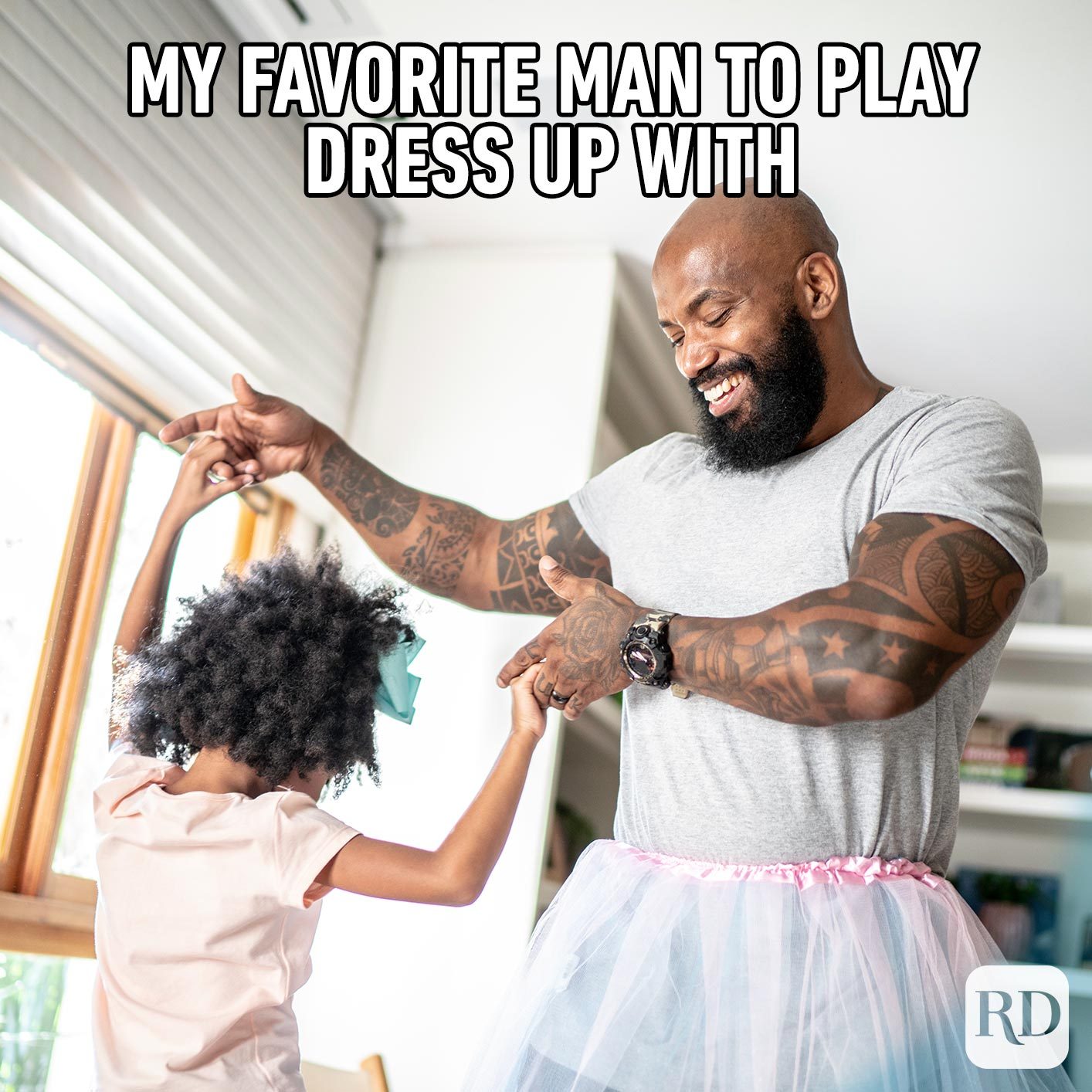 Dad and daughter dressed up as ballerinas dancing. Meme text: My favorite man to play dress up with