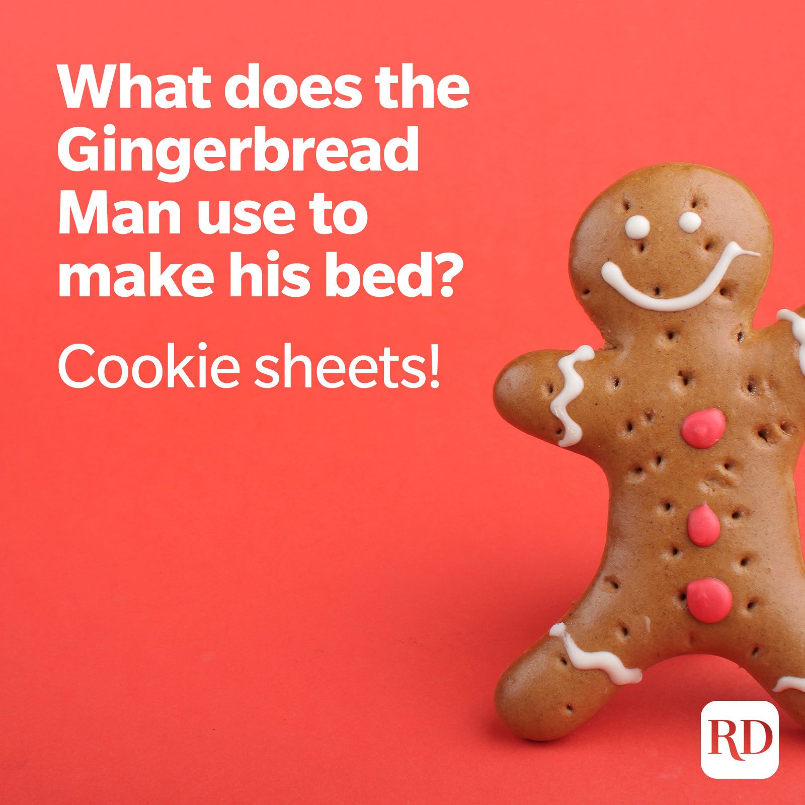 2. What does the Gingerbread Man use to make his bed? Cookie sheets!