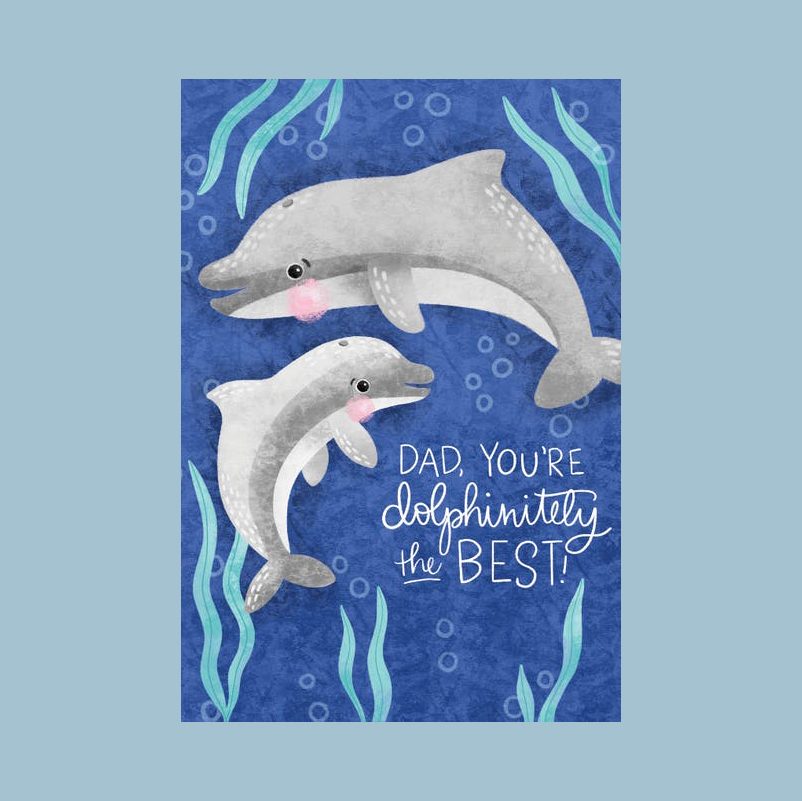 Dad you are "dolphinately" the best fathers day card