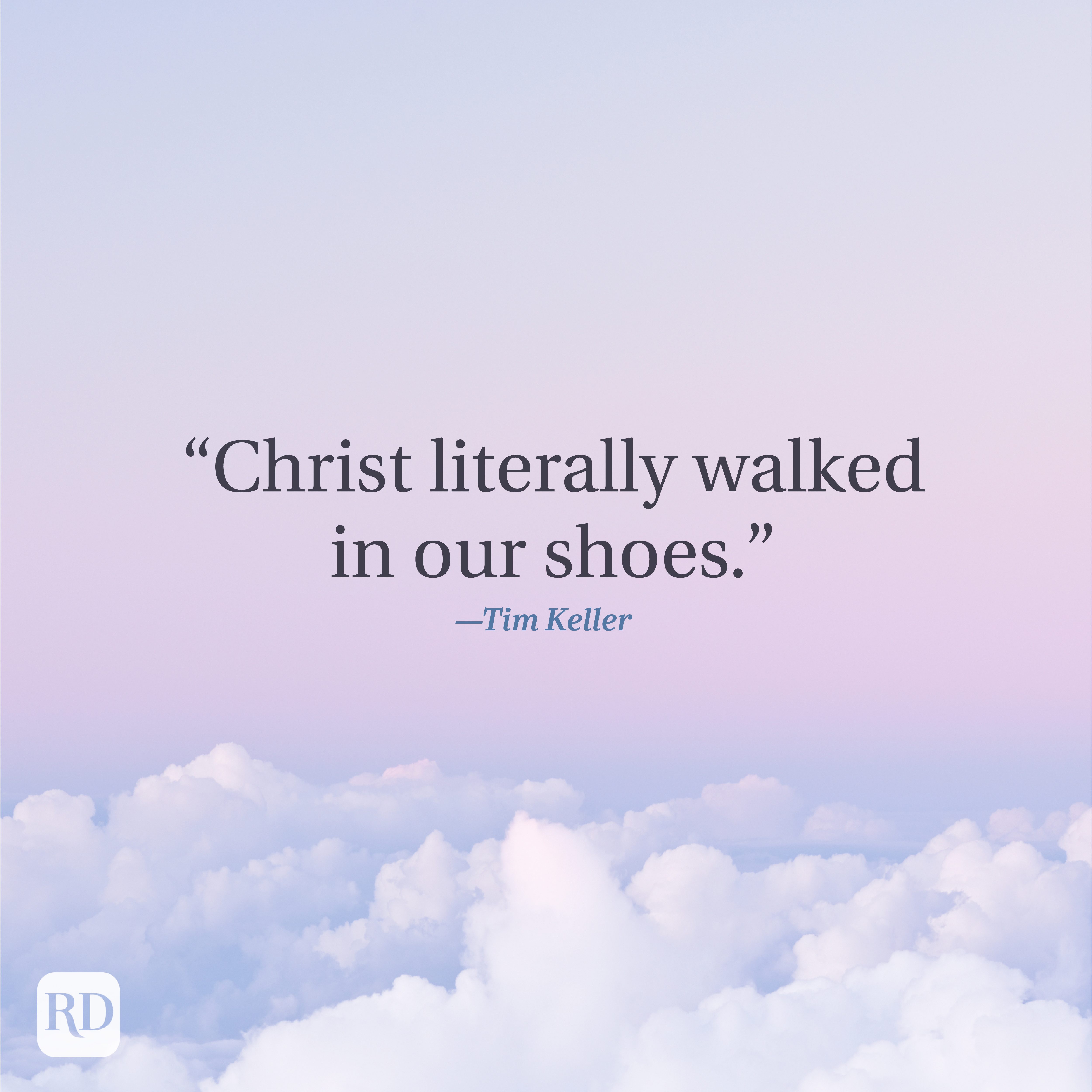 Quote reads, &acirc;&euro;&oelig;Christ literally walked in our shoes.&acirc;&euro; &acirc;&euro;&rdquo;Tim Keller. It appears against a serene pastel sky with fluffy clouds below.