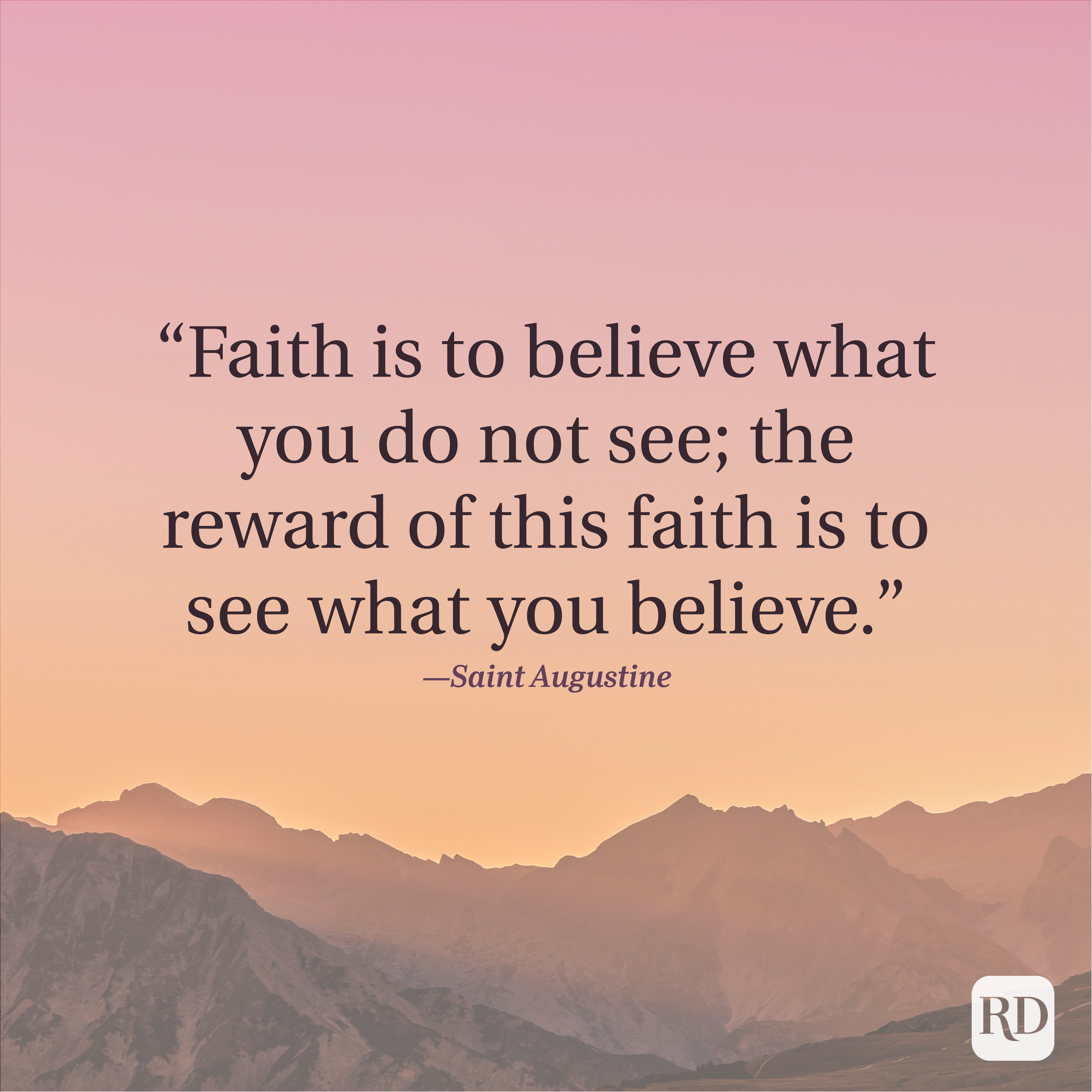 Quote overlays a mountainous landscape during sunrise, reading: &acirc;&euro;&oelig;Faith is to believe what you do not see; the reward...see what you believe.&acirc;&euro; &acirc;&euro;&rdquo;Saint Augustine.
