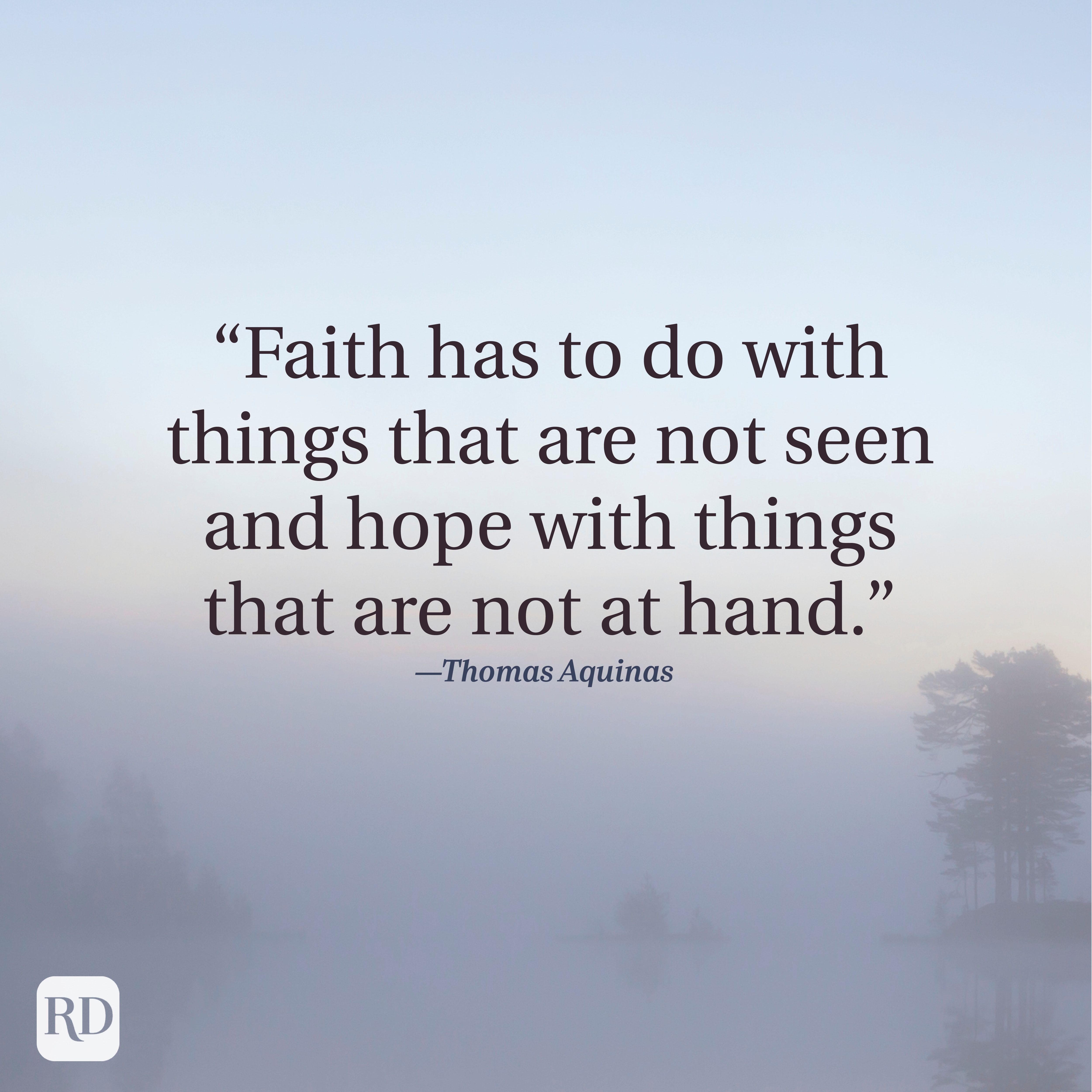 Quote reads: &acirc;&euro;&oelig;Faith has to do with things not seen and hope with things not at hand.&acirc;&euro; &acirc;&euro;&rdquo;Thomas Aquinas. Misty lake background.