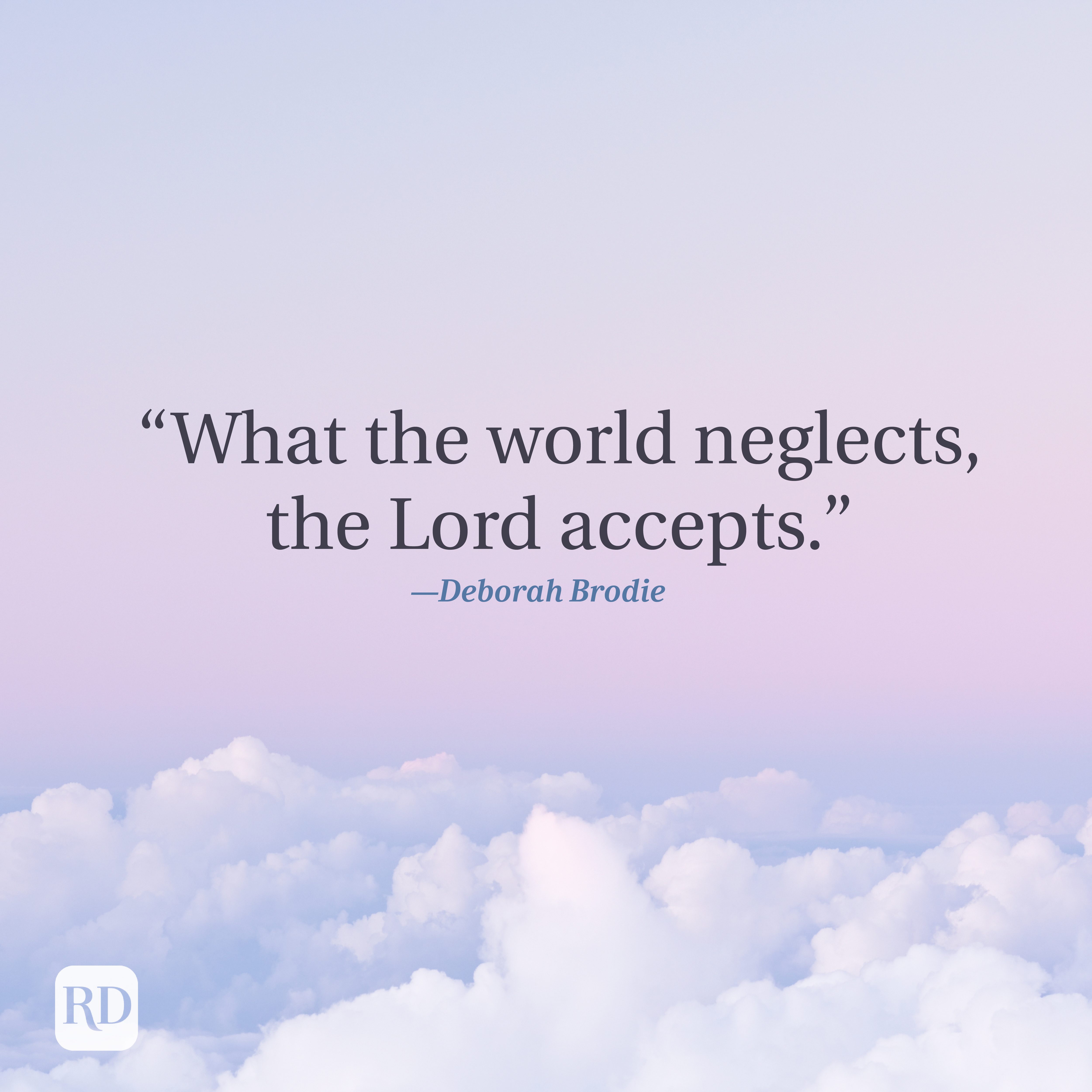 Quote reads, "What the world neglects, the Lord accepts." by Deborah Brodie. Background shows fluffy white clouds against a pastel sky.