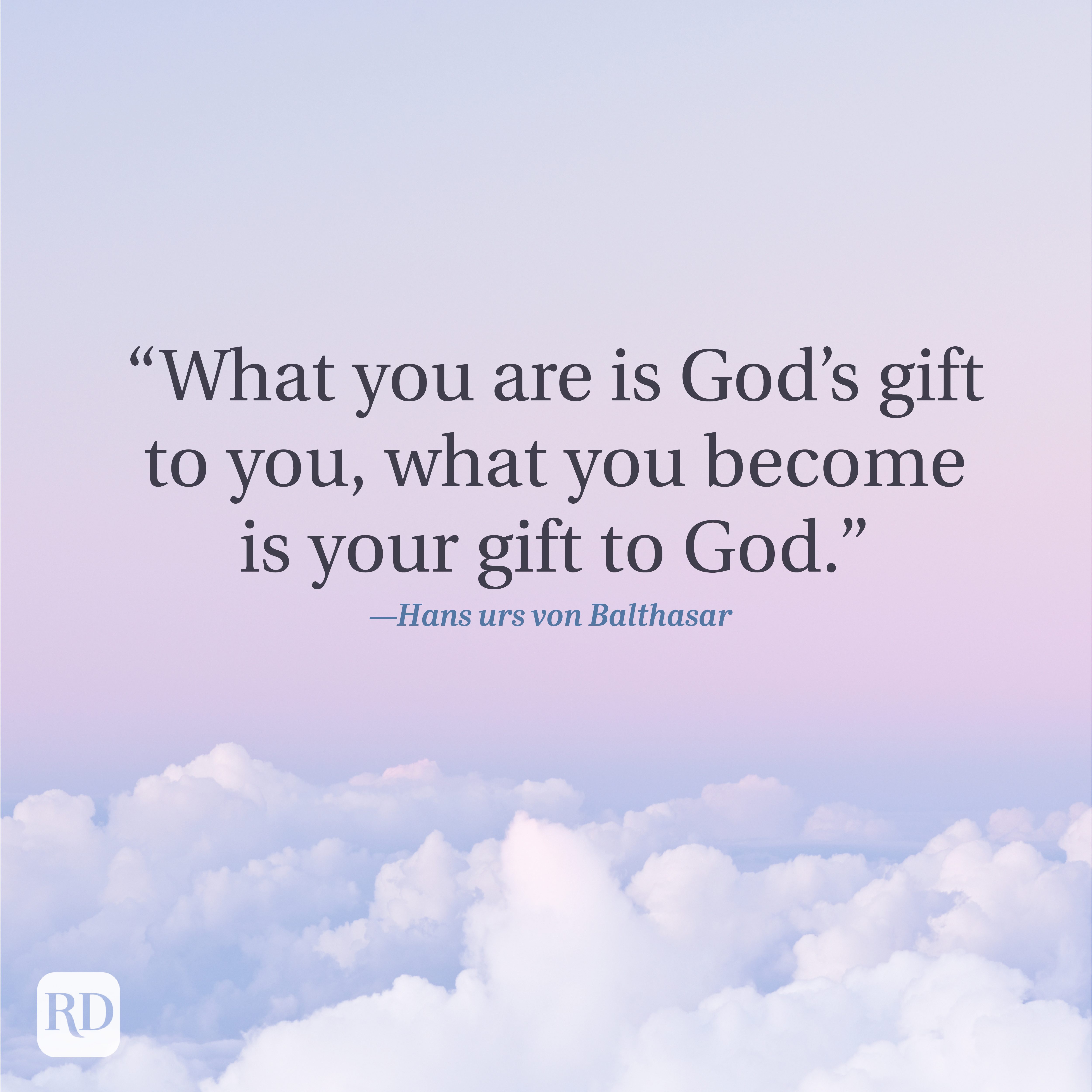 Quote overlays clouds, reading: &acirc;&euro;&oelig;What you are is God's gift to you, what you become is your gift to God.&acirc;&euro; &acirc;&euro;&rdquo;Hans Urs von Balthasar.