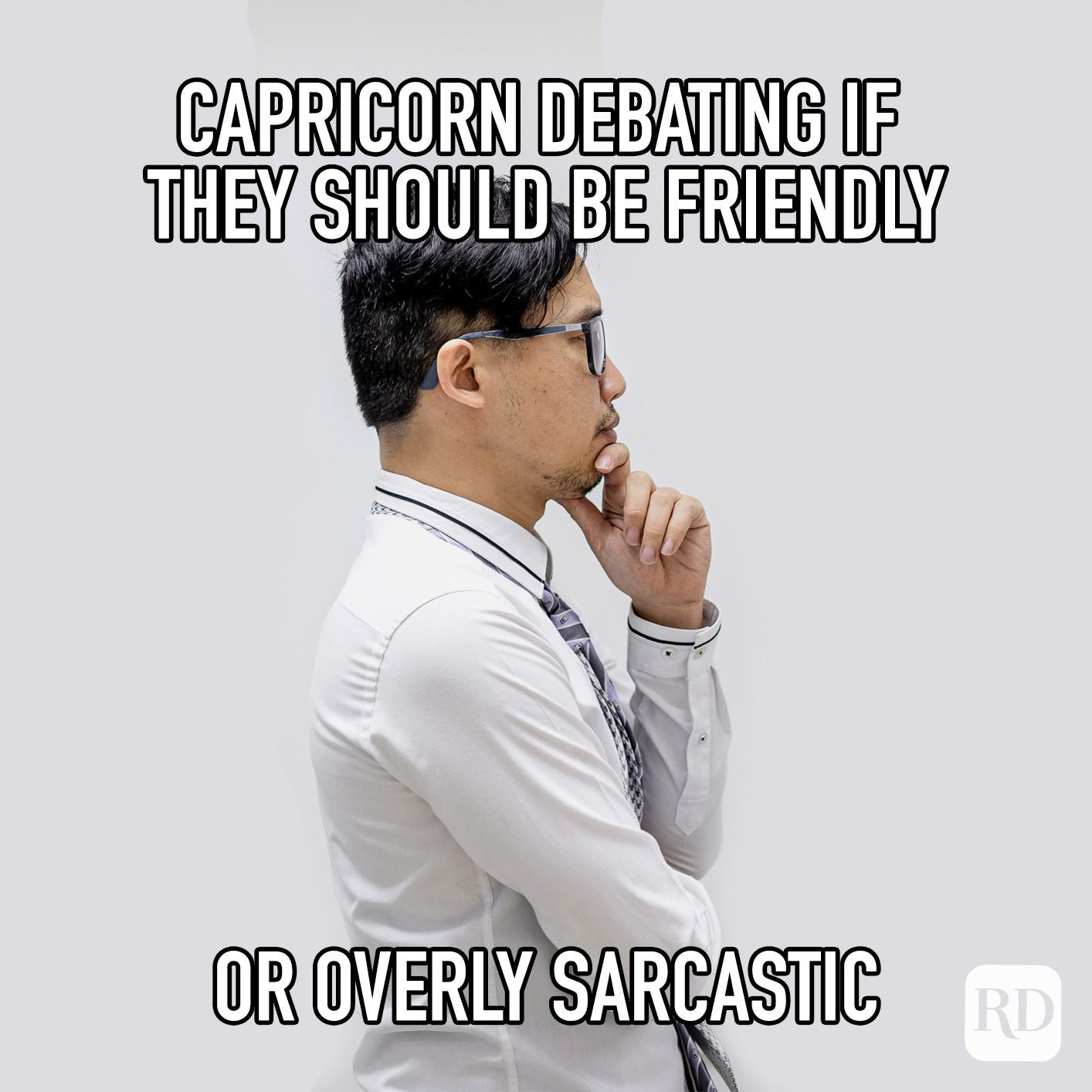 Capricorn Debating If They Should Be Friendly Or Overly Sarcastic meme text