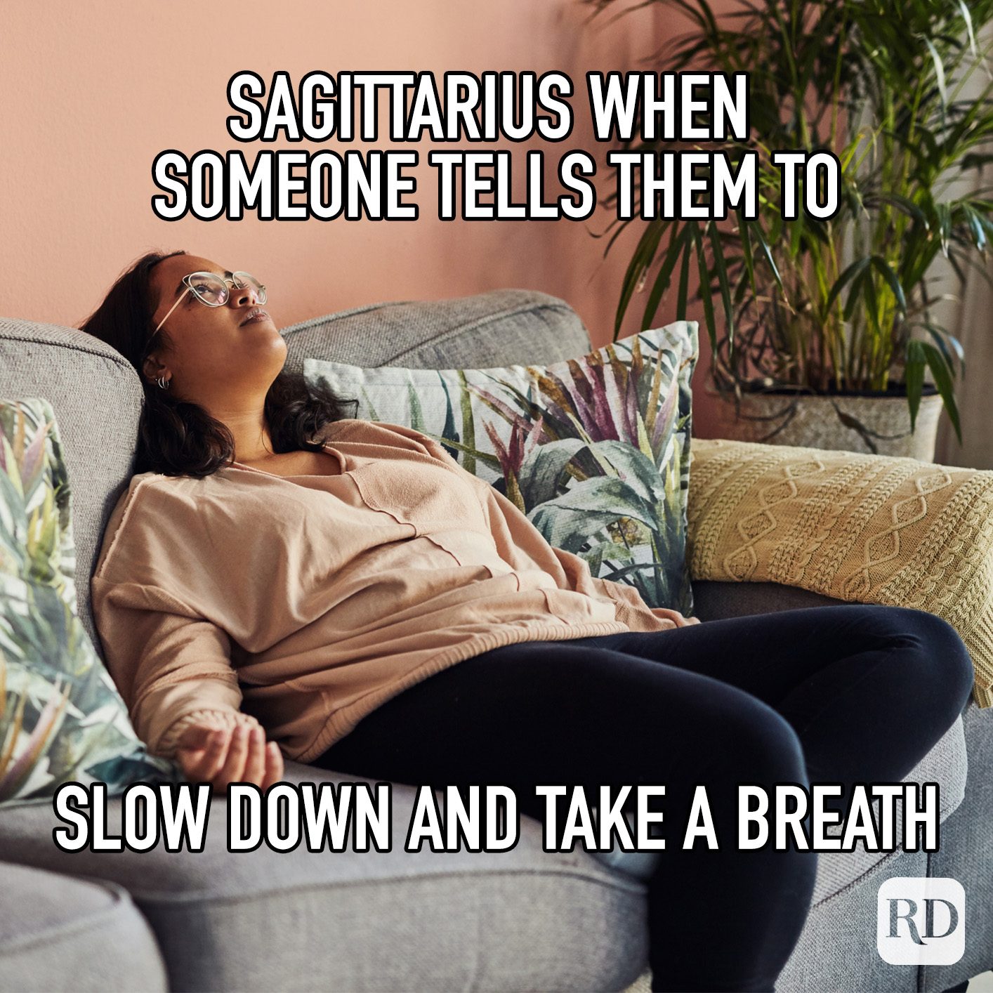 Sagittarius When someone Tells Them To Slow Down And Take A Breath meme text on image of woman laying exasperated on couch