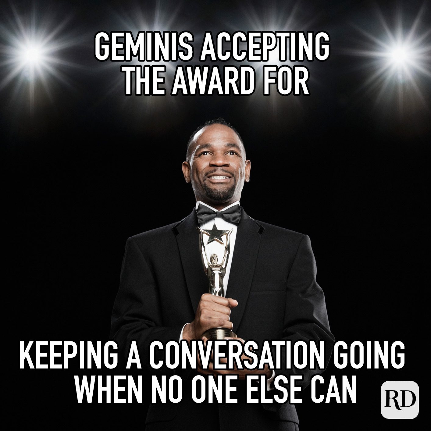 Geminis Accepting The Award For Keeping A Conversation Going When No One Else Can meme text
