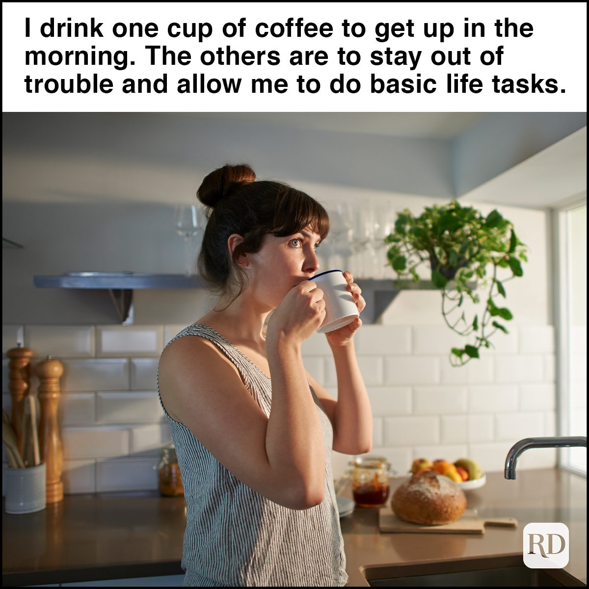 I drink one cup of coffee to get up in the morning. The others are to stay out of trouble and allow me to do basic life tasks.